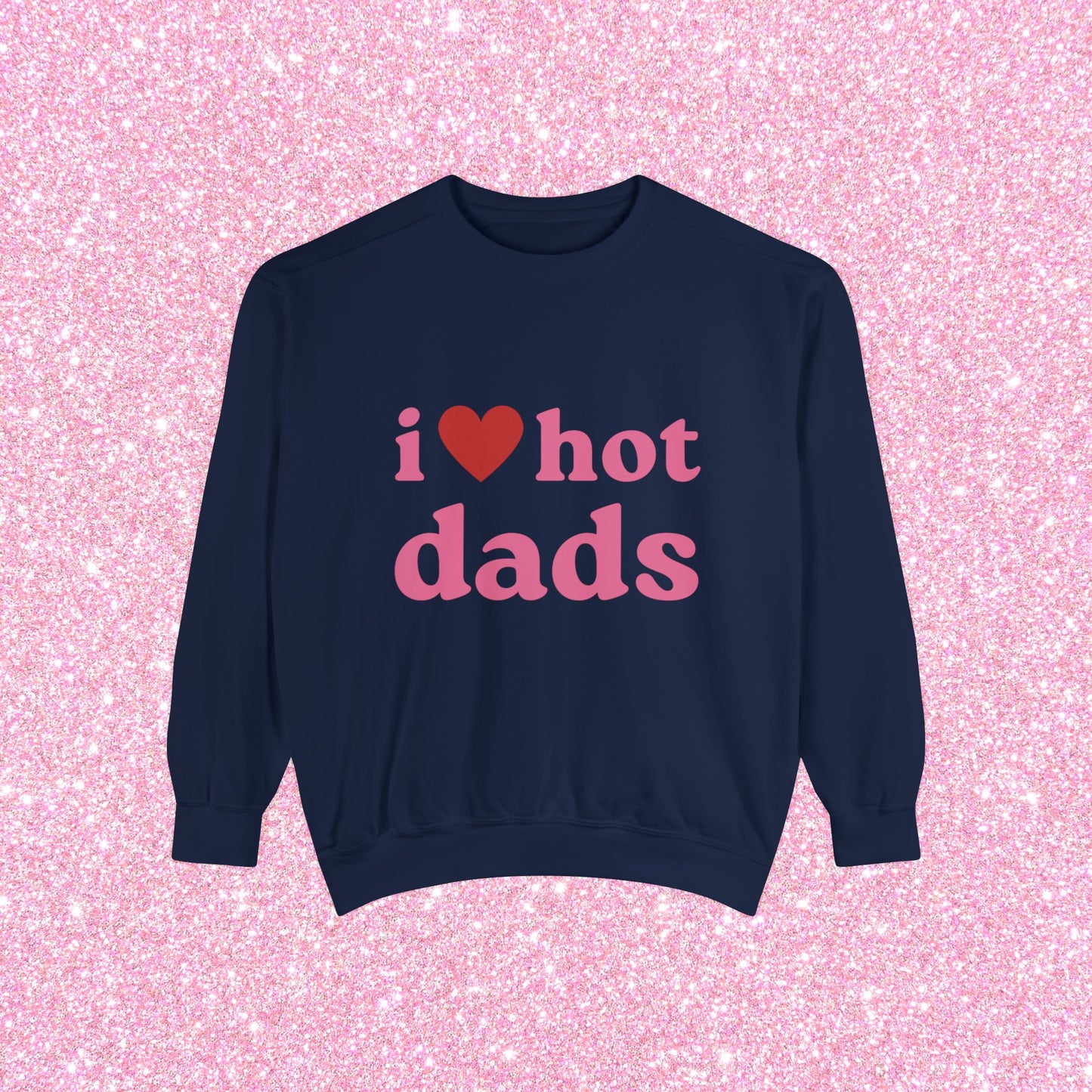 I Love Hot Dads Crewneck Sweatshirt
