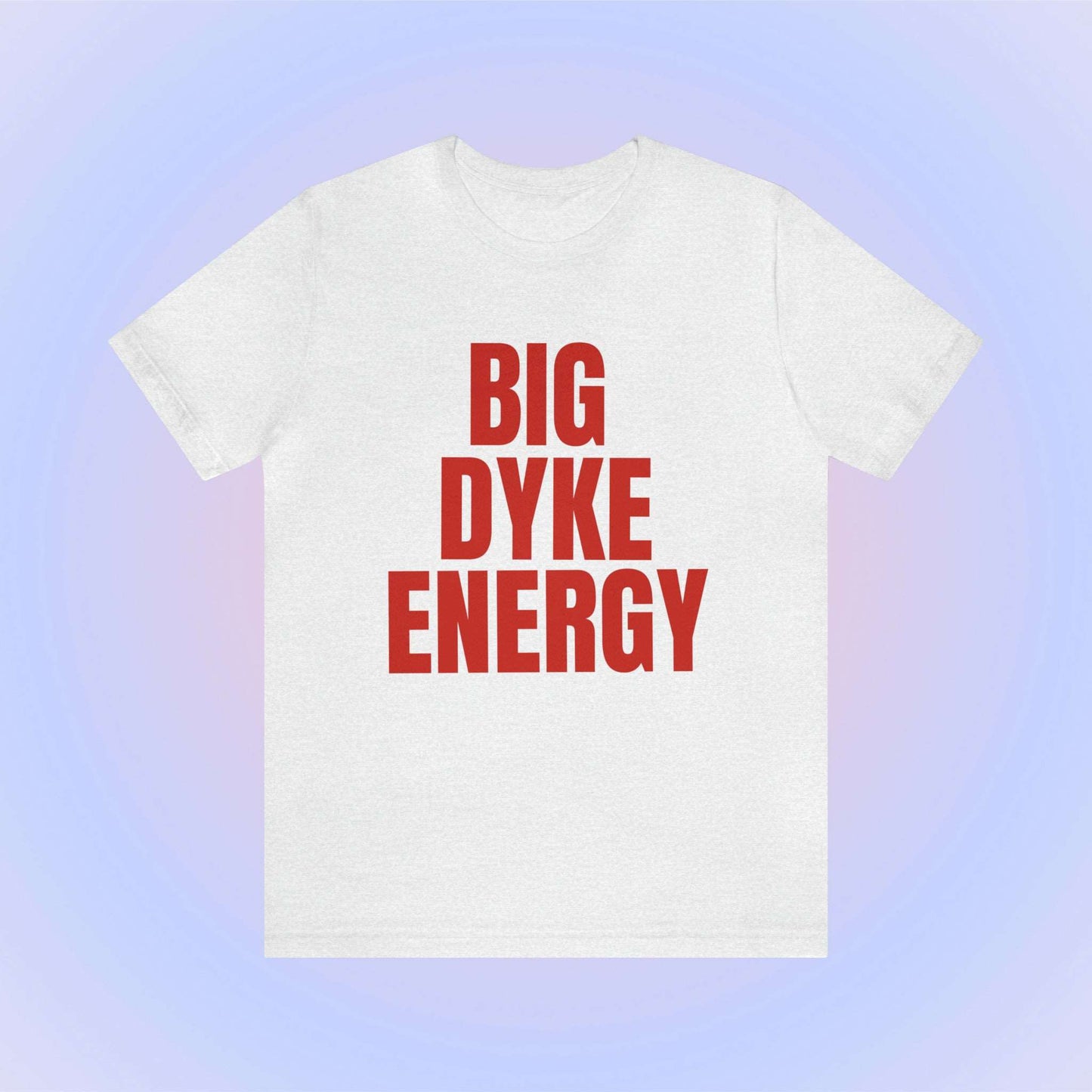 Big Dyke Energy Unisex T-Shirt