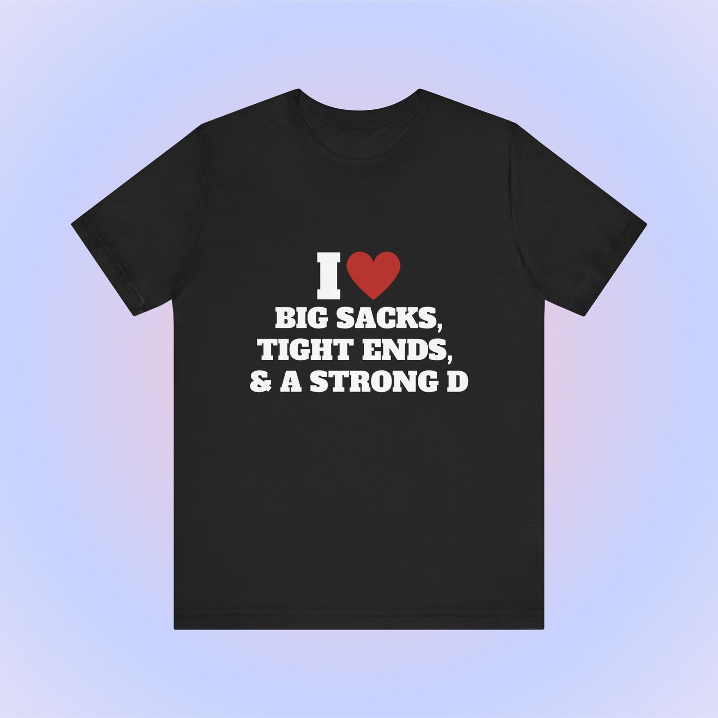 I Heart Big Sacks, Tight Ends, & A Strong D Soft Unisex T-Shirt