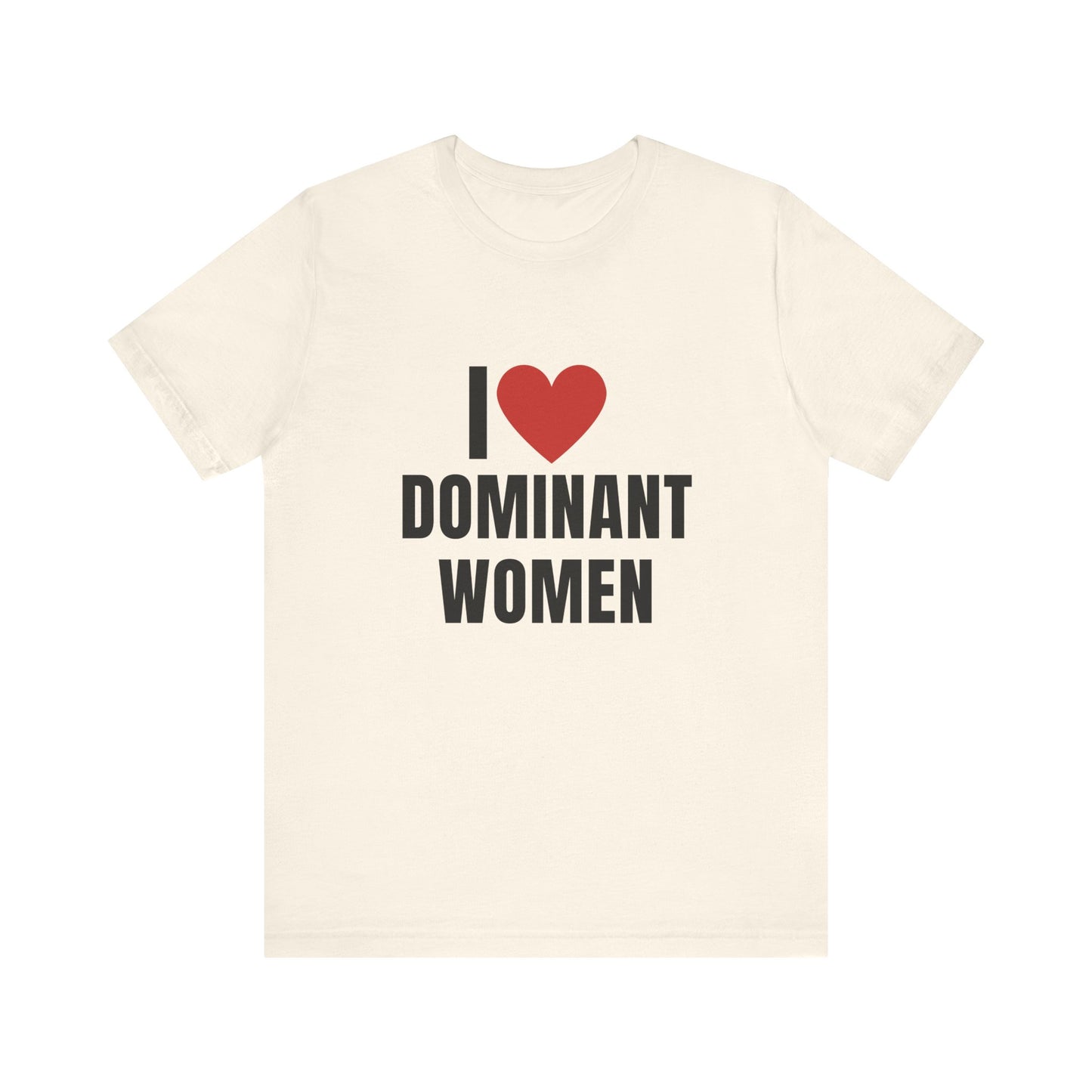 I Love Dominant Women, Soft Unisex T-Shirt