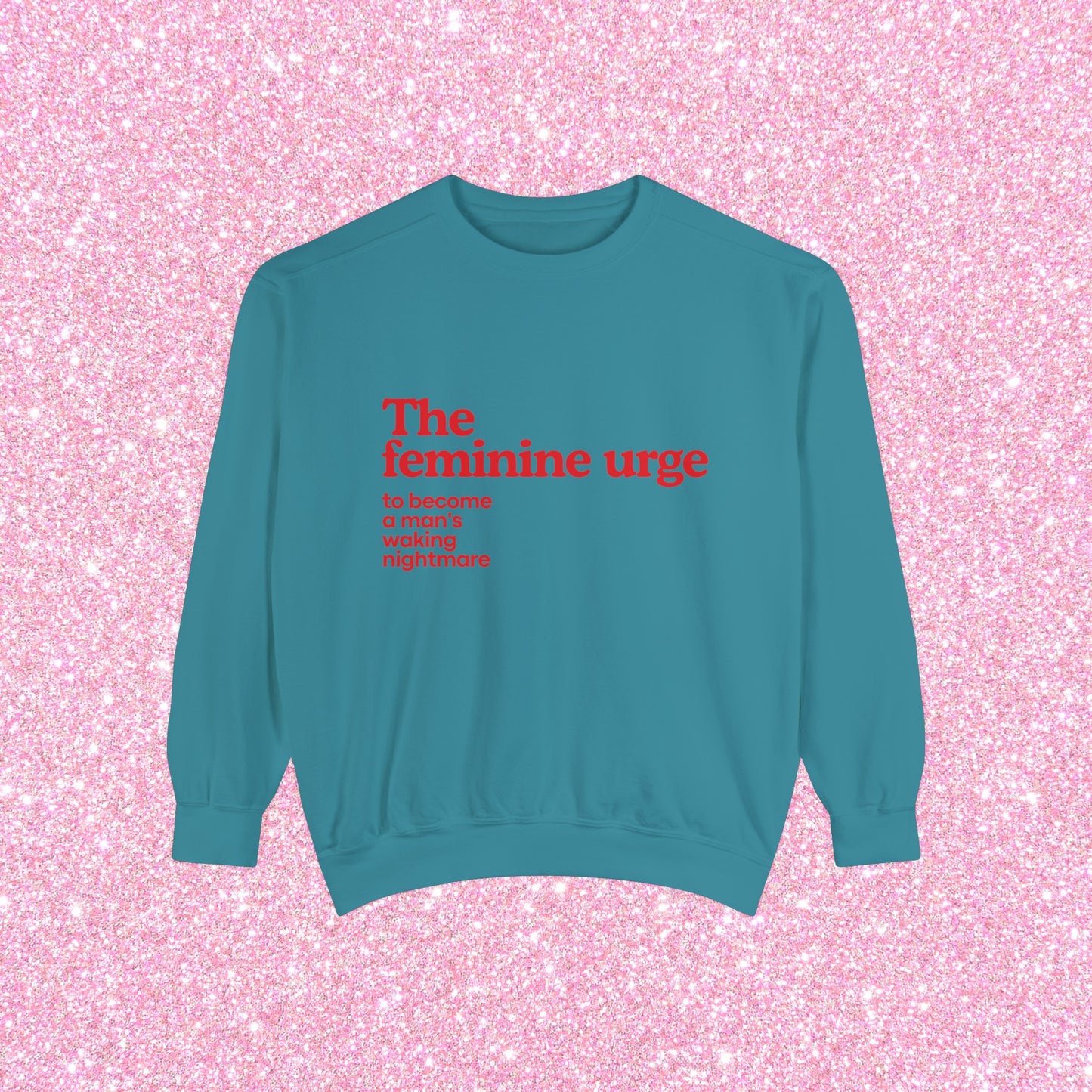The Feminine Urge To Become A Man's Waking Nightmare Crewneck Sweatshirt