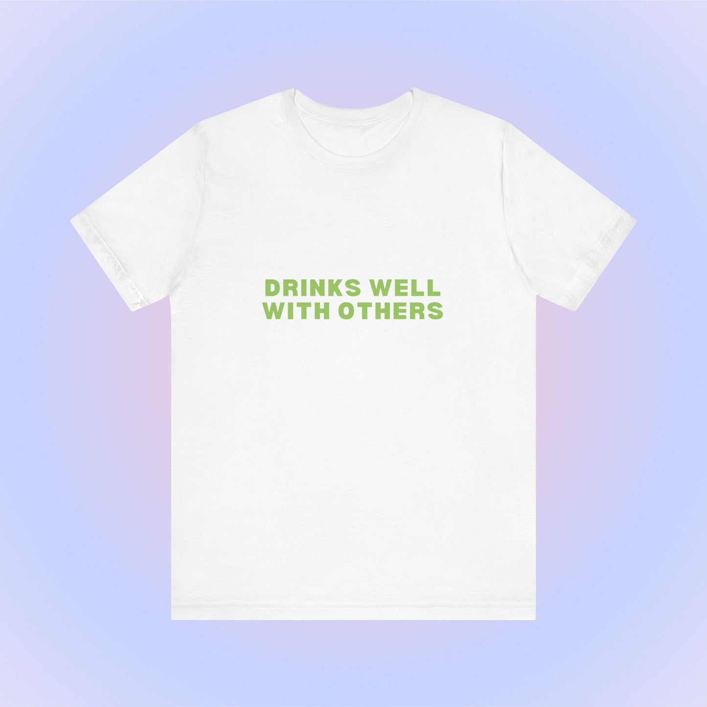 Drinks Well With Others, Soft Unisex T-Shirt