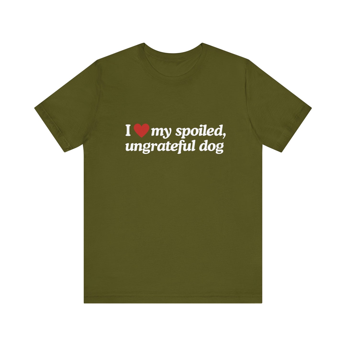 I Love My Spoiled Ungrateful Dog - Soft Unisex T-Shirt