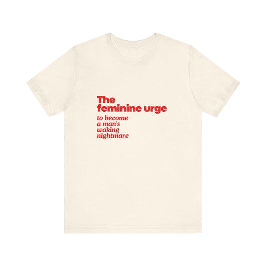 The Feminine Urge To Become A Man's Waking Nightmare  - Soft Unisex T-Shirt
