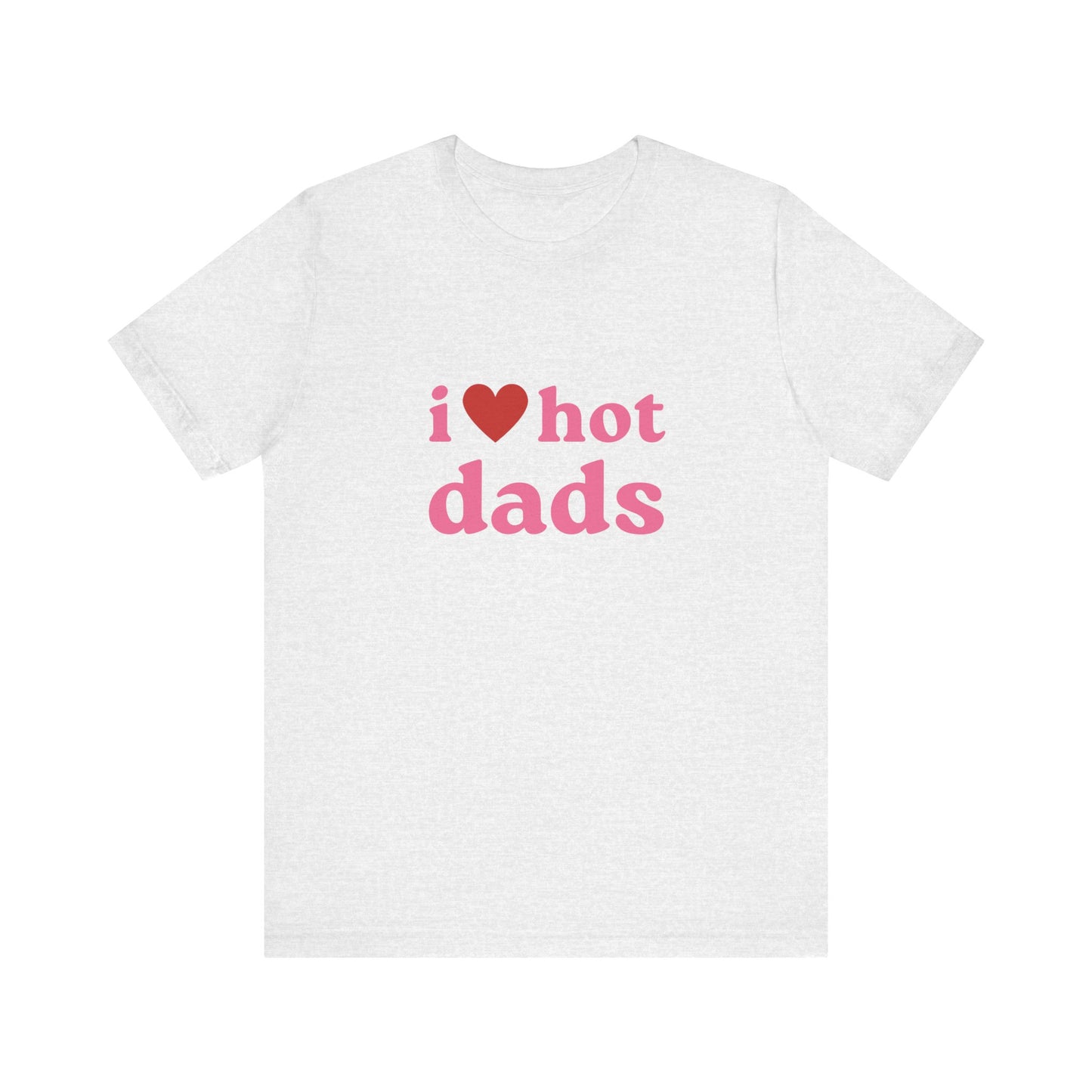I Love Hot Dads, Soft Unisex T-Shirt