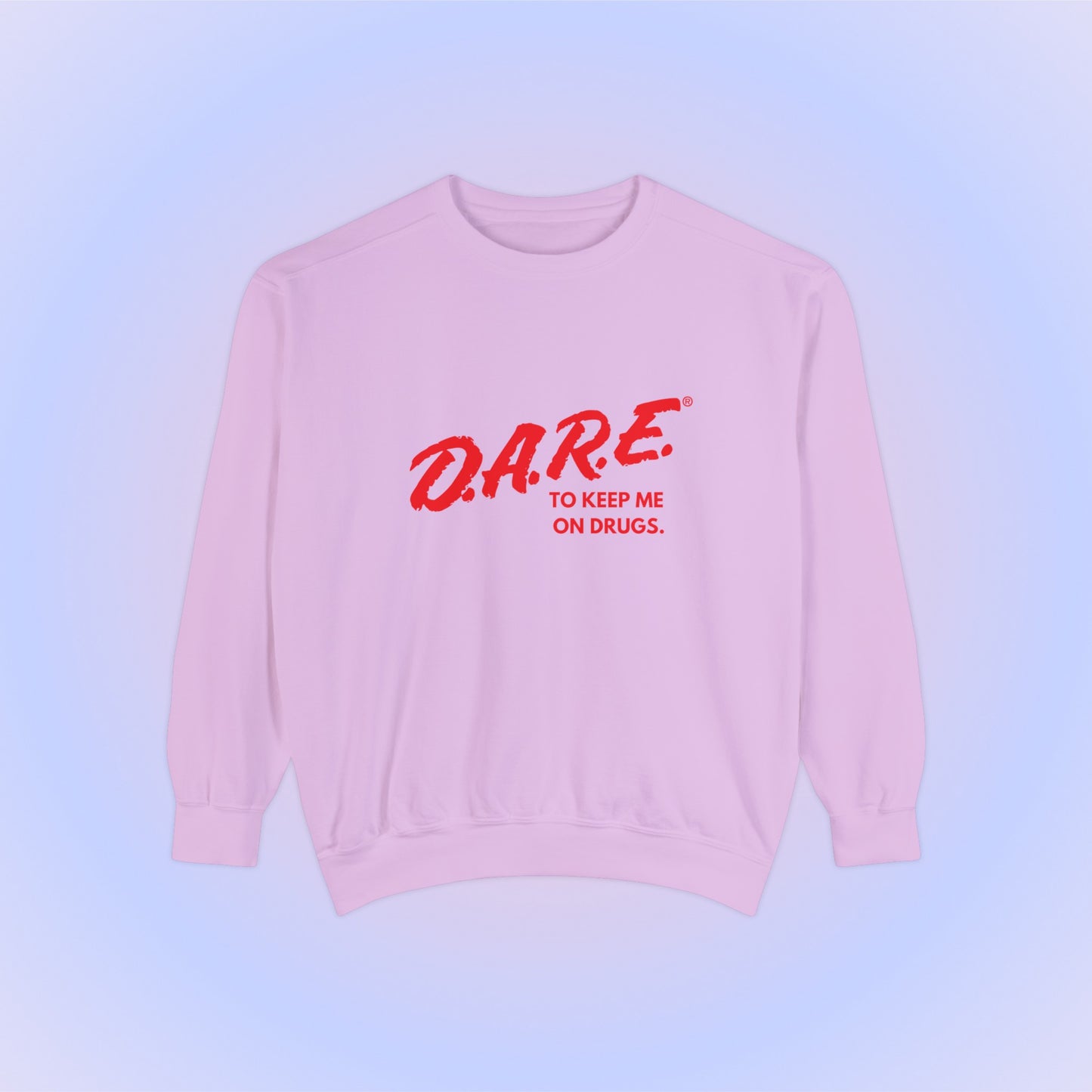 DARE To Keep Me On Drugs Crewneck Sweatshirt