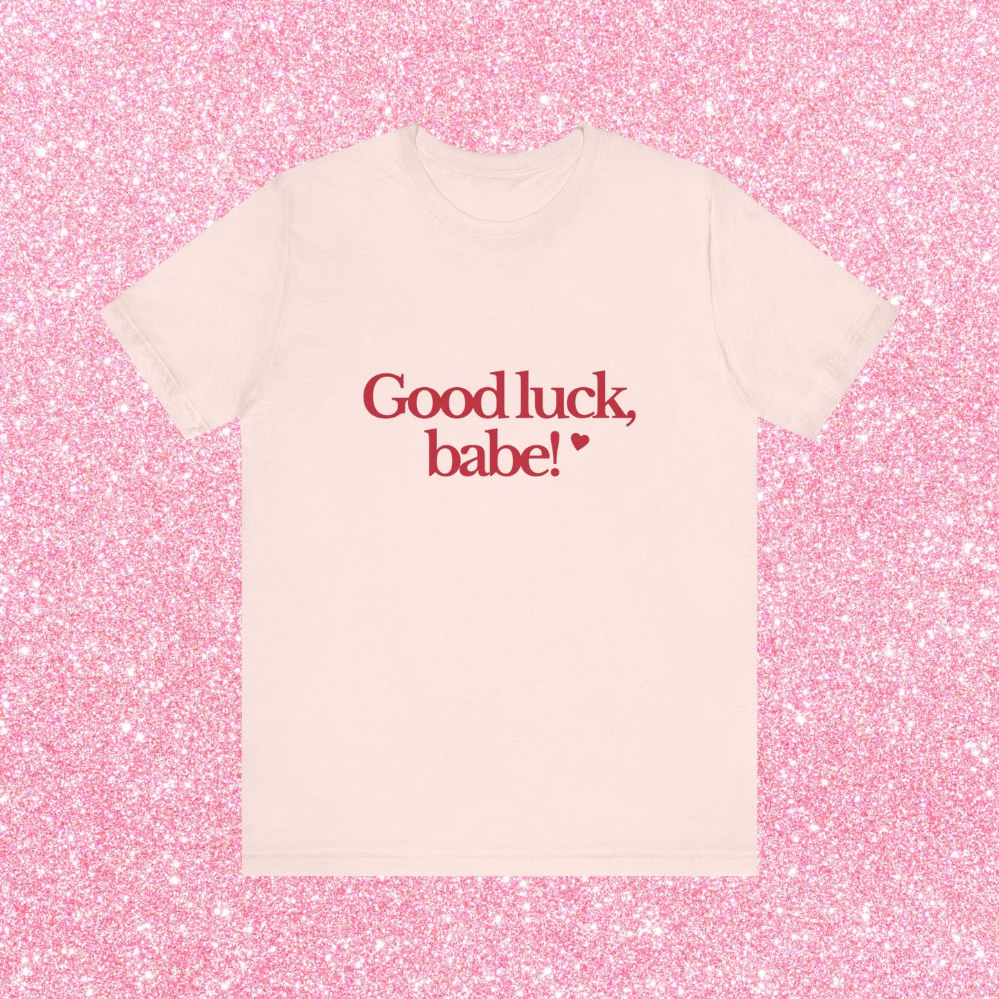 Good Luck Babe T-Shirt