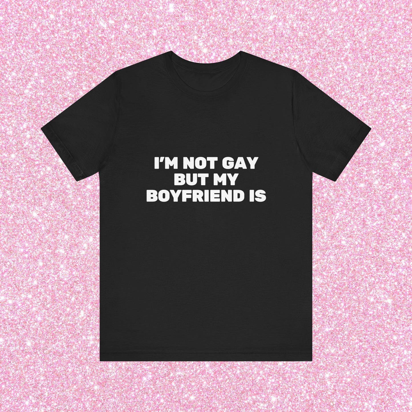 I'm Not Gay But My Boyfriend Is, Soft Unisex T-Shirt