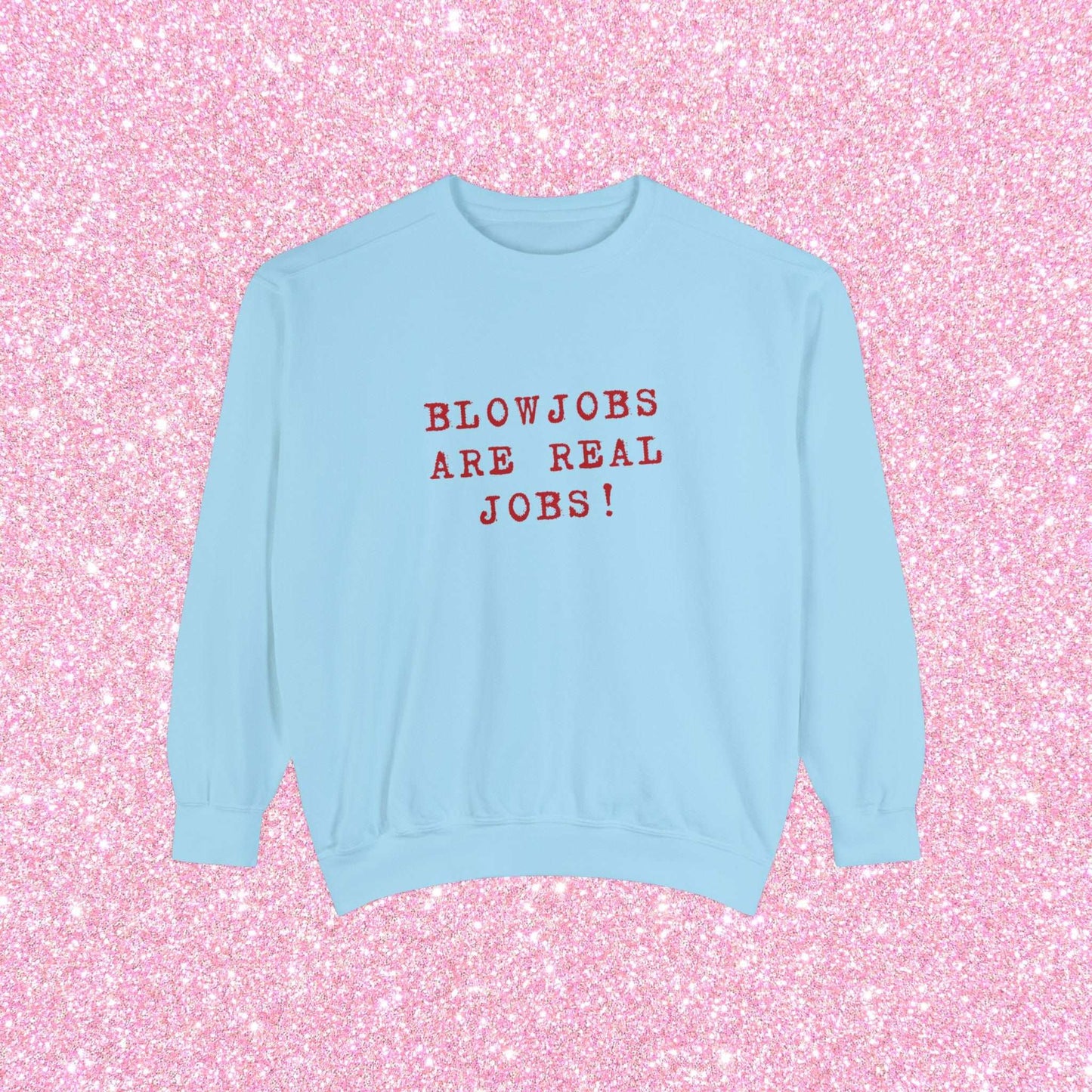 Blowjobs Are Real Jobs Crewneck Sweatshirt