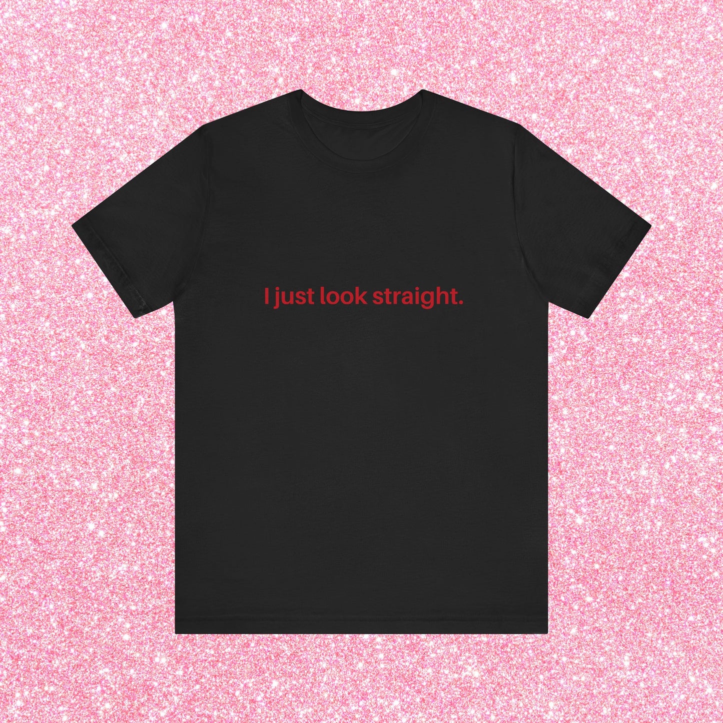 I Just Look Straight Soft Unisex T-Shirt
