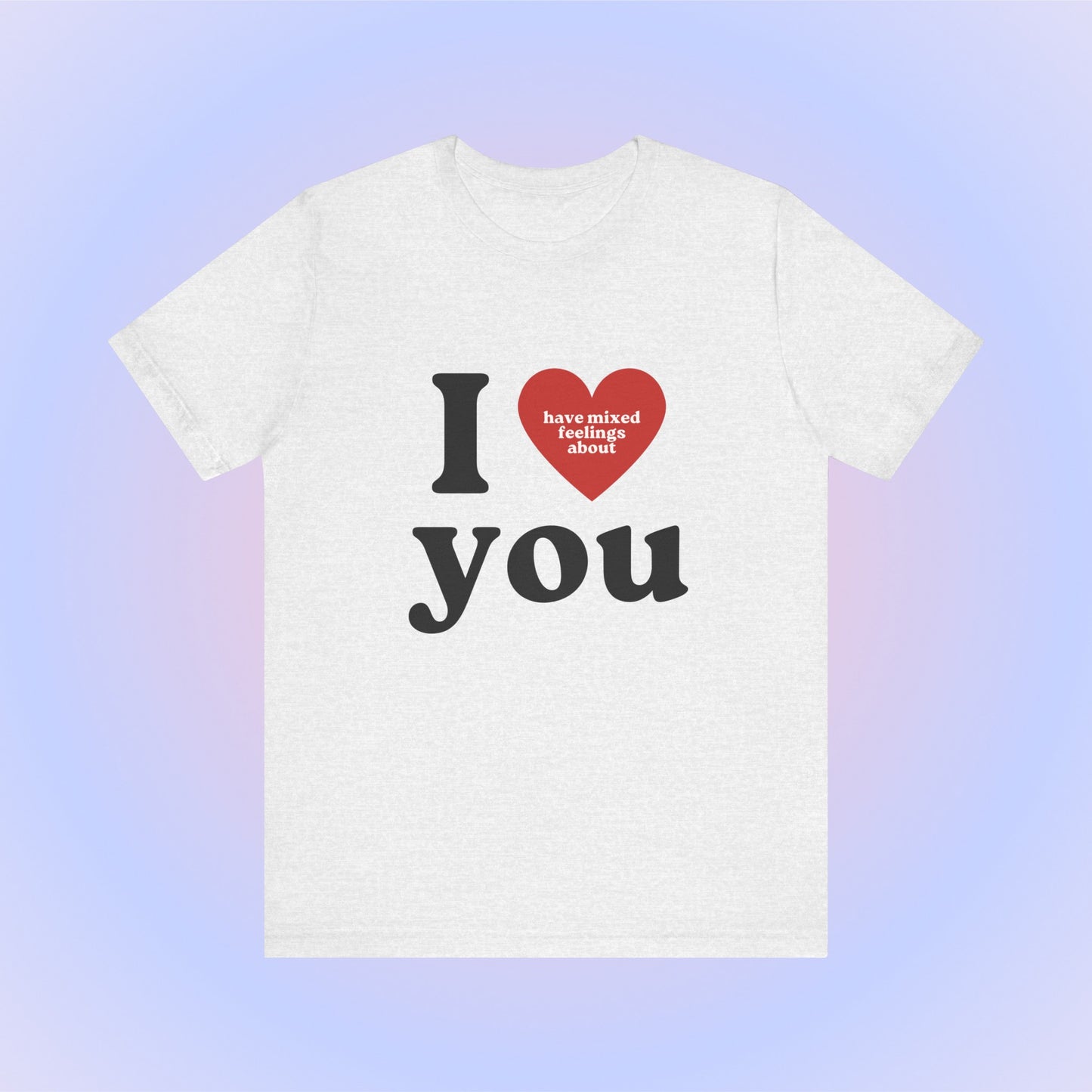 I Have Mixed Feelings About You Soft Unisex T-Shirt