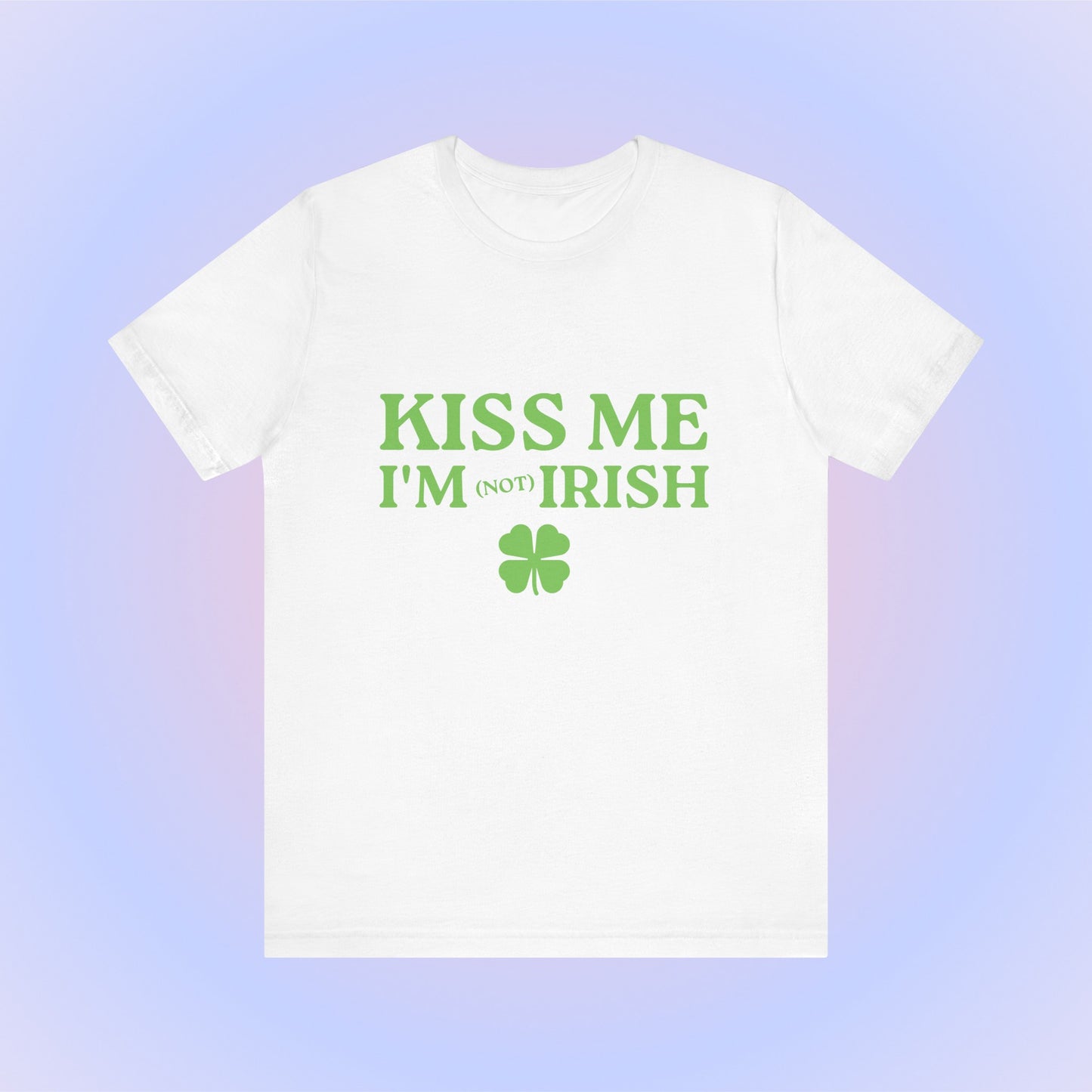Kiss Me I'm Not Irish, Soft Unisex T-Shirt