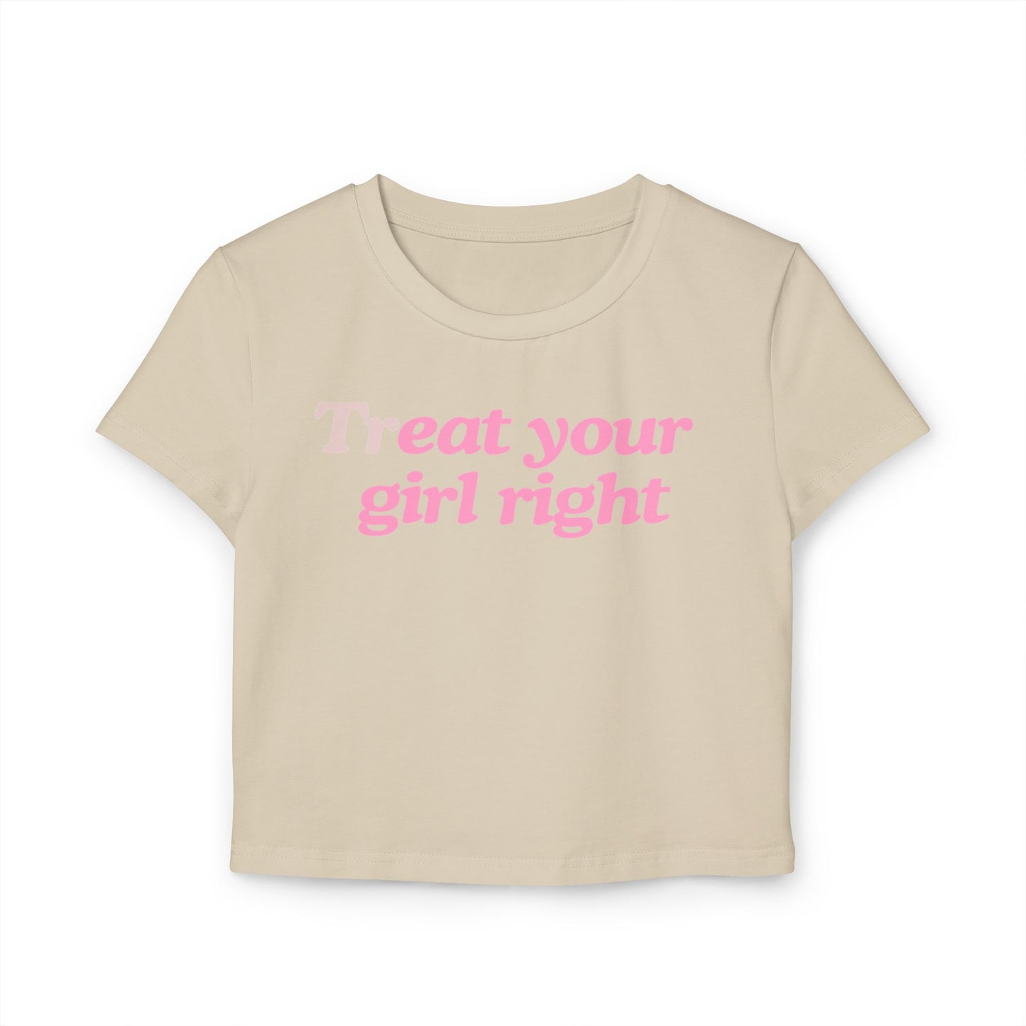 Treat Your Girl Right Baby Tee