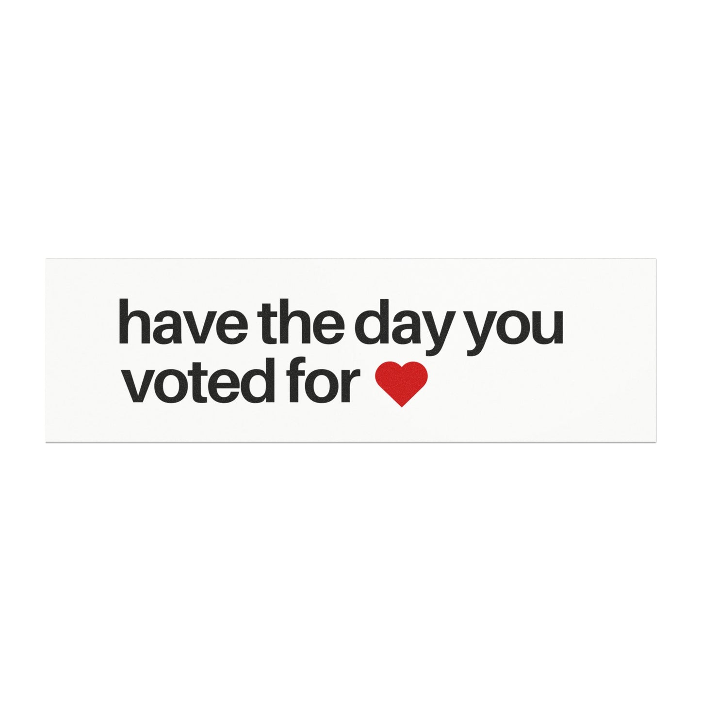 Have The Day You Voted For Minimalist Car Magnet