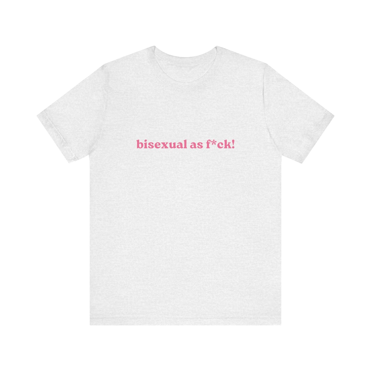 Bisexual As Fuck! Soft Unisex T-Shirt
