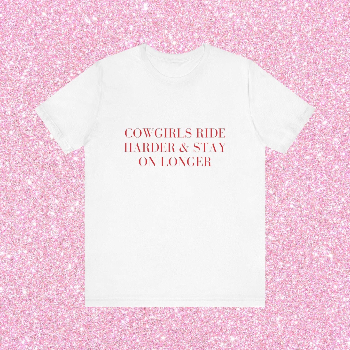 Cowgirls Ride Harder And Stay On Longer, Soft Unisex T-Shirt