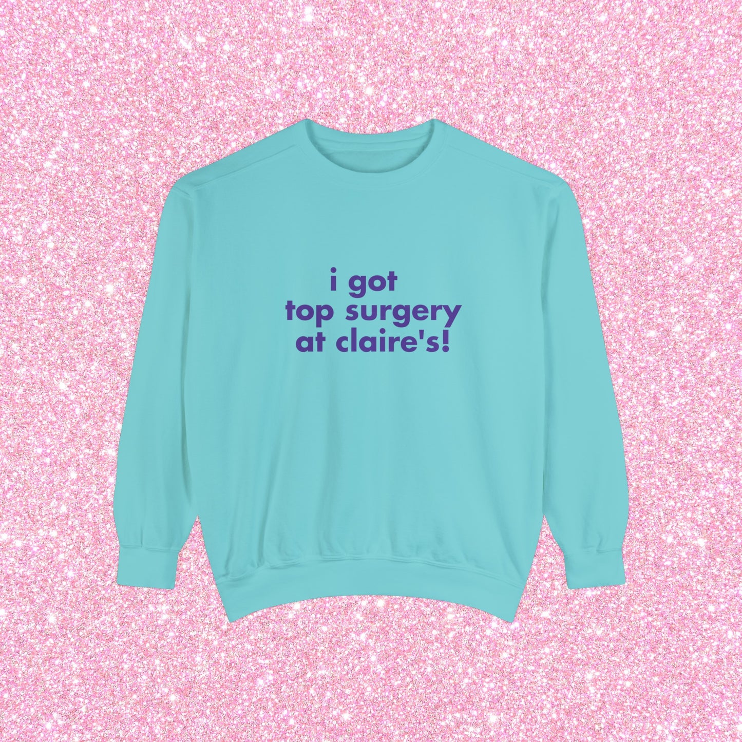 I Got Top Surgery At Claire's Crewneck Sweatshirt