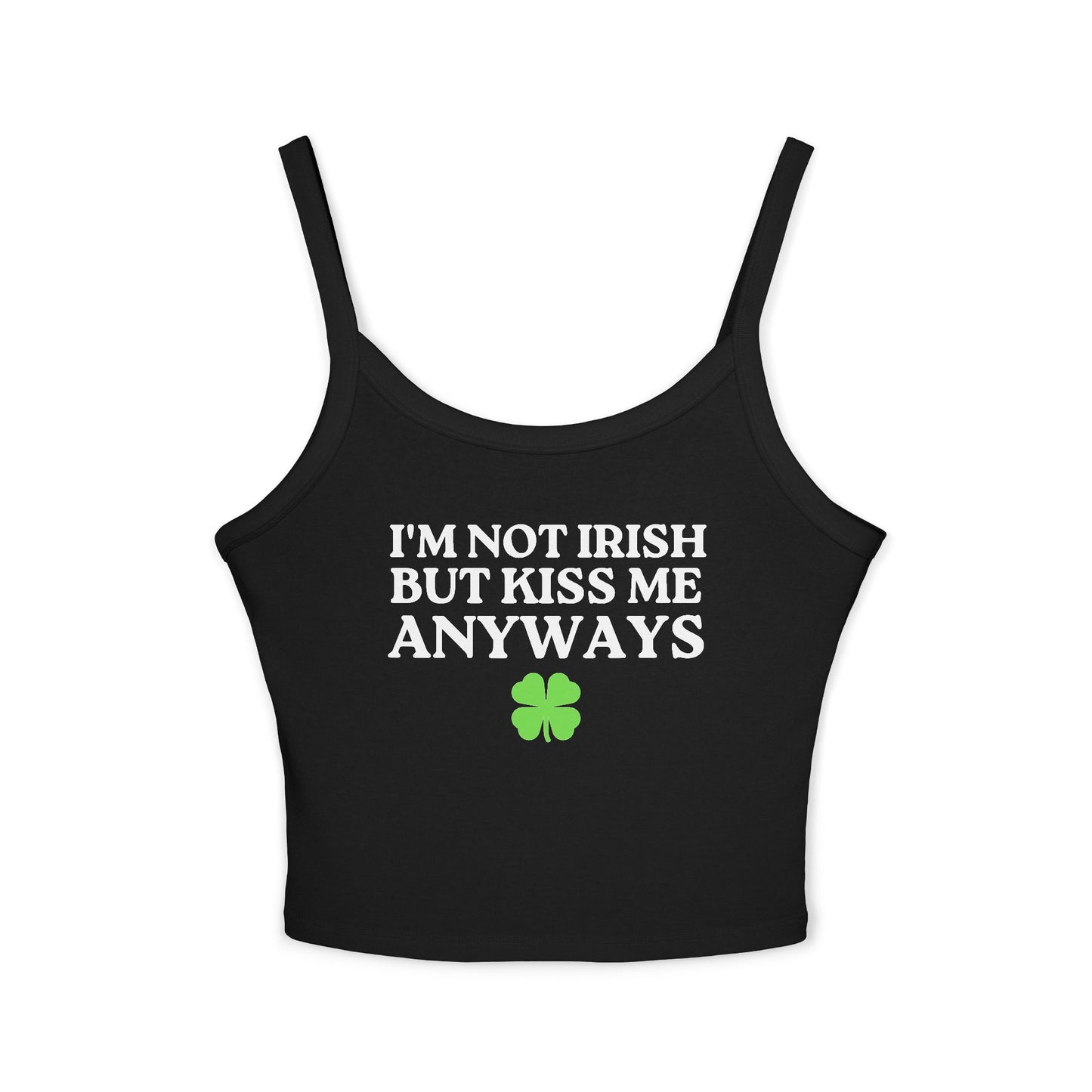 I'm Not Irish But Kiss Me Anyways Tank Top