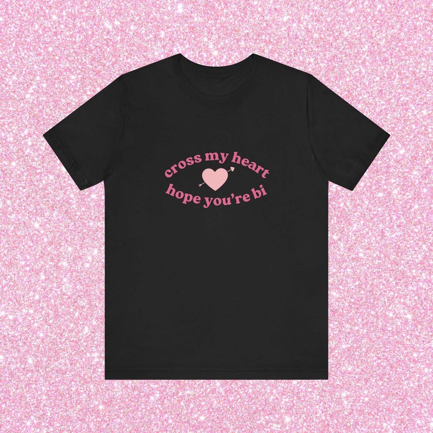 Cross My Heart Hope You're Bi, Soft Unisex T-Shirt