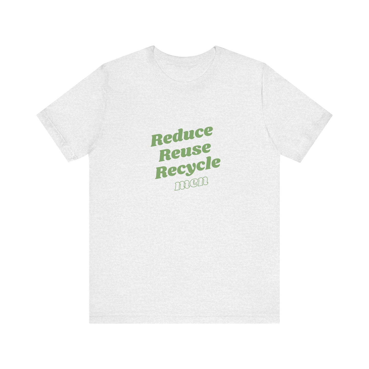 Reduce Reuse Recycle Men - Unisex T-Shirt
