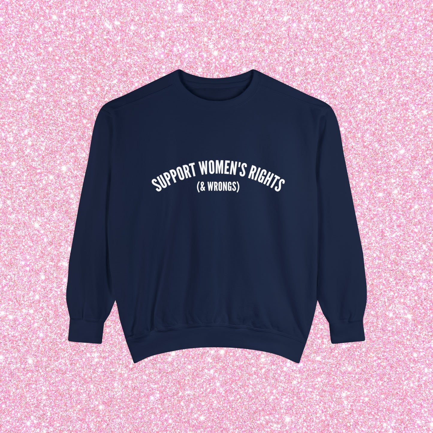Support Women's Rights & Wrongs Crewneck Sweatshirt