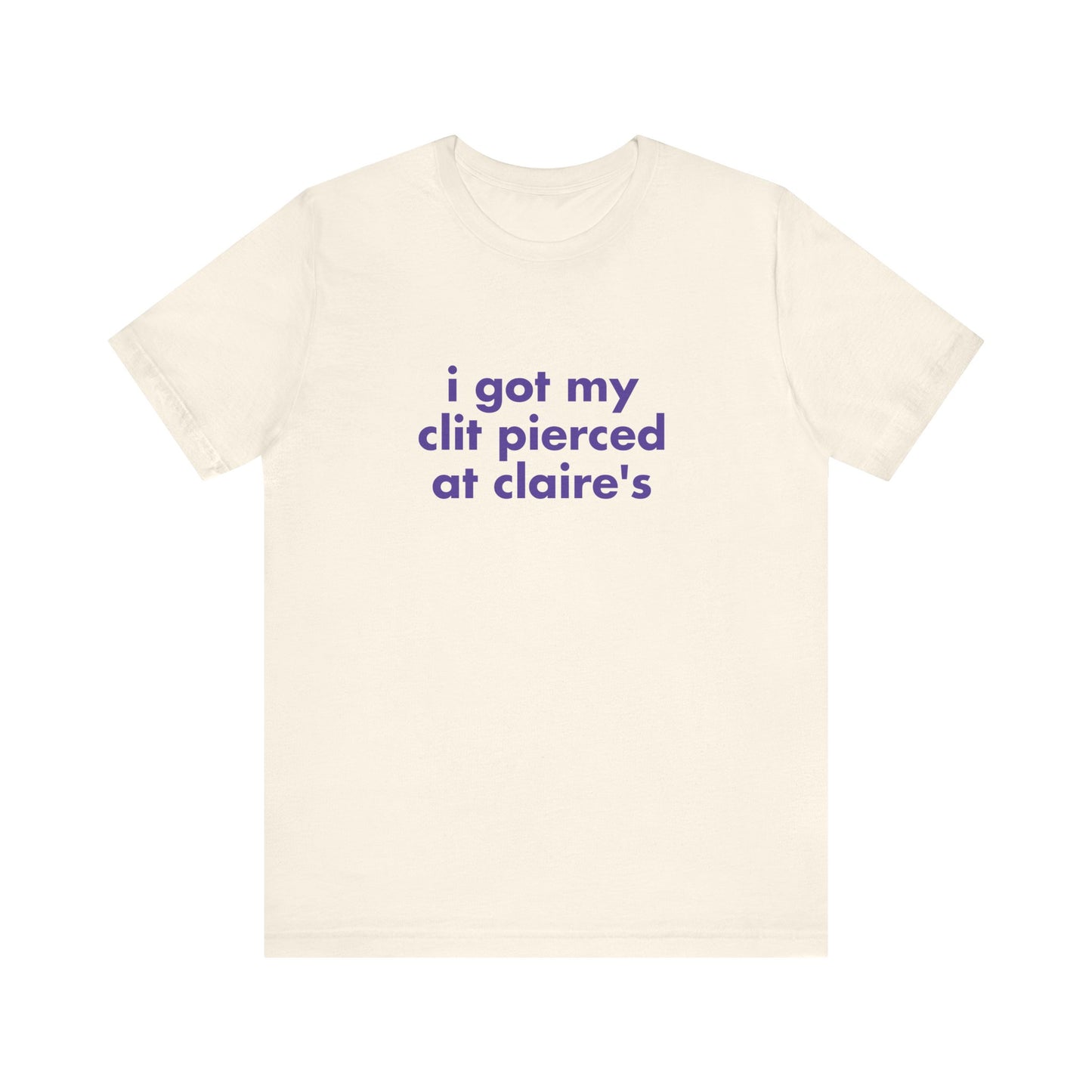 I Got My Clit Pierced at Claires - Unisex T-Shirt