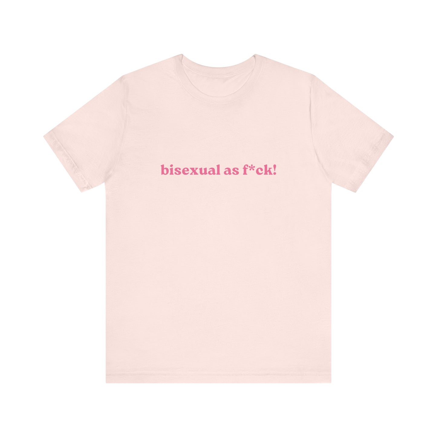 Bisexual As Fuck! Soft Unisex T-Shirt