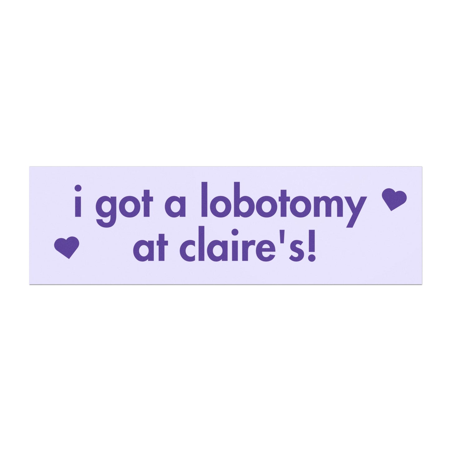 I Got A Lobotomy at Claire's Car Magnet