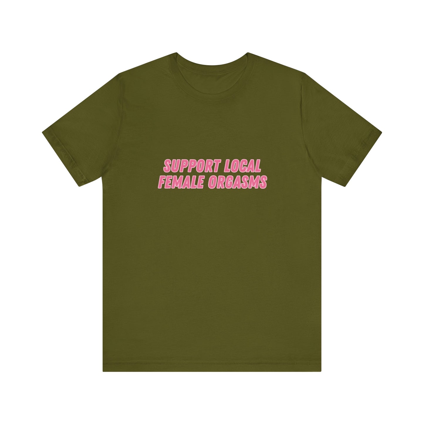 Support Local Female Orgasms - Soft Unisex Tee