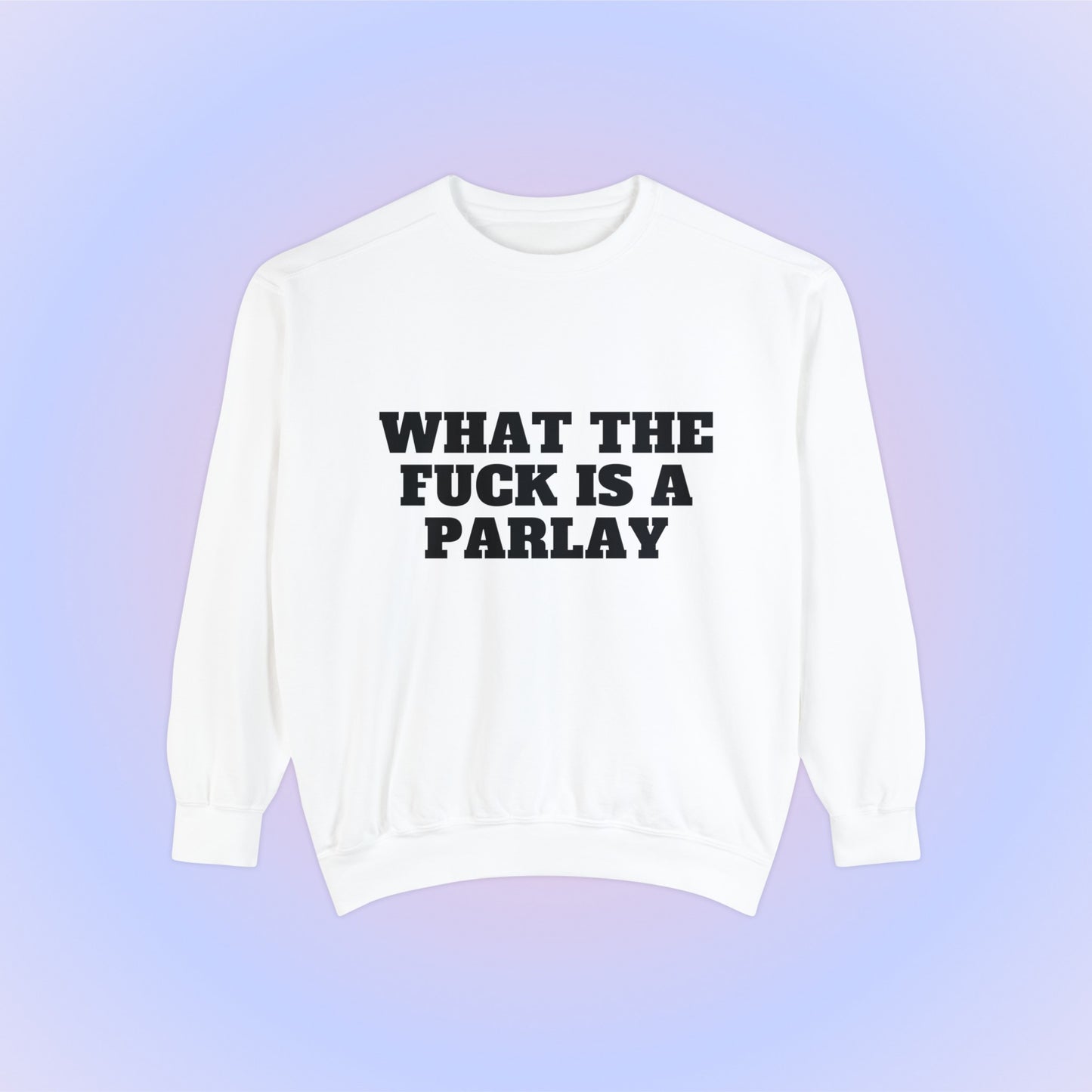 What The Fuck Is A Parlay Crewneck Sweatshirt