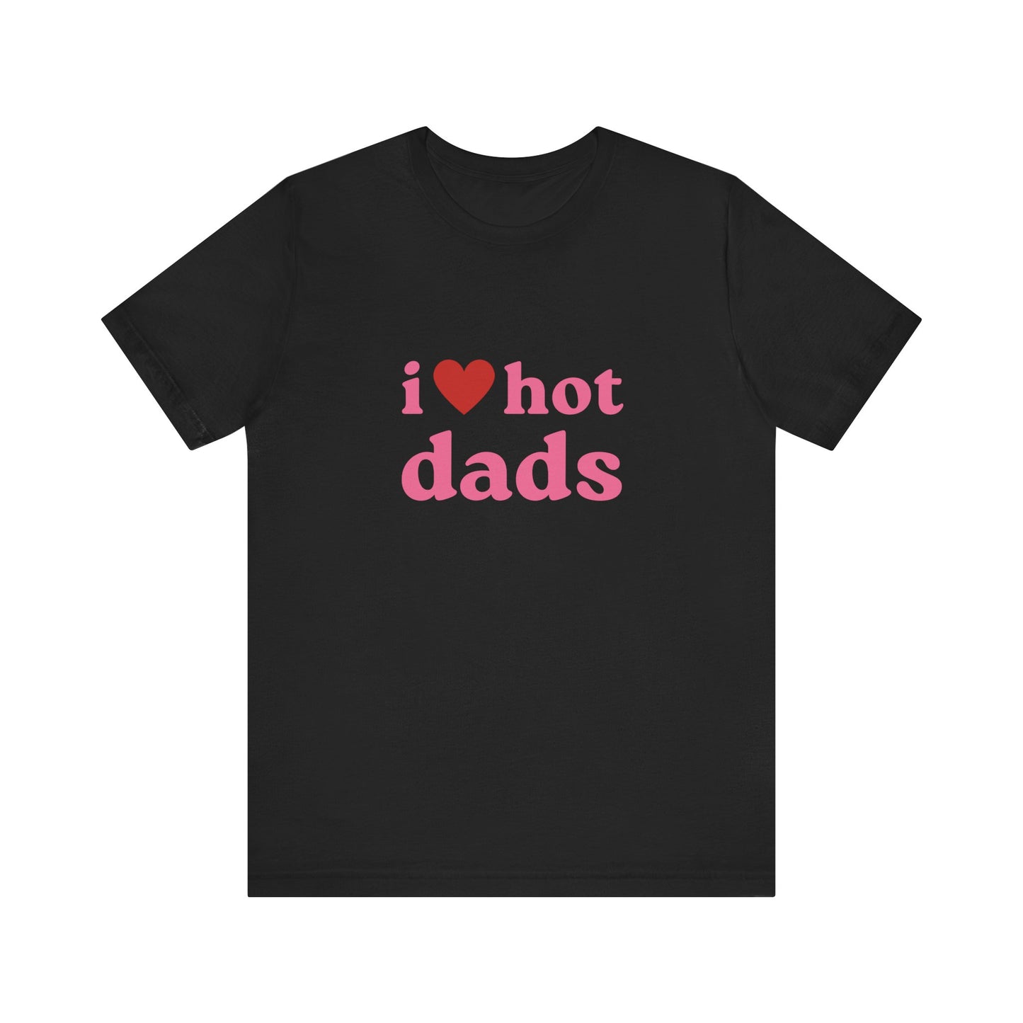 I Love Hot Dads, Soft Unisex T-Shirt