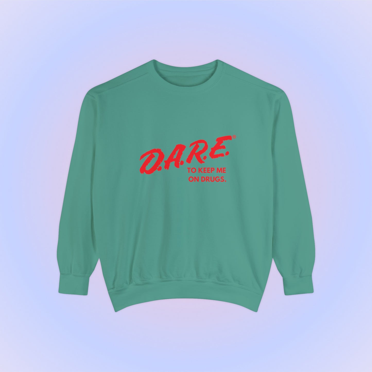 DARE To Keep Me On Drugs Crewneck Sweatshirt