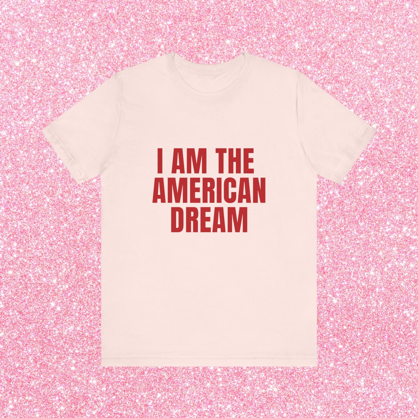 I Am The American Dream - Soft Unisex T-Shirt