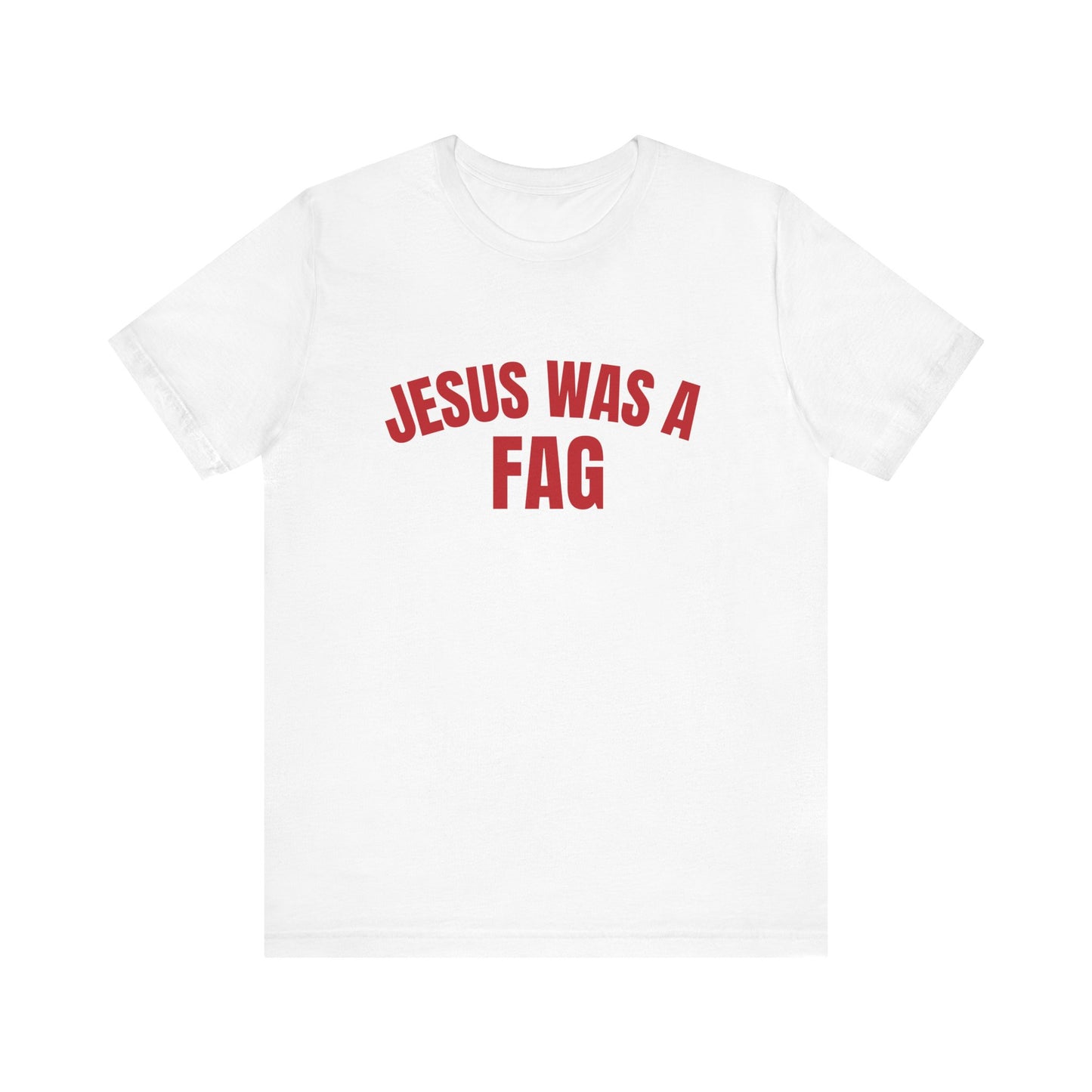 Jesus Was A Fag - Funny Unisex T-Shirt, Funny LGBTQ Pride Tee