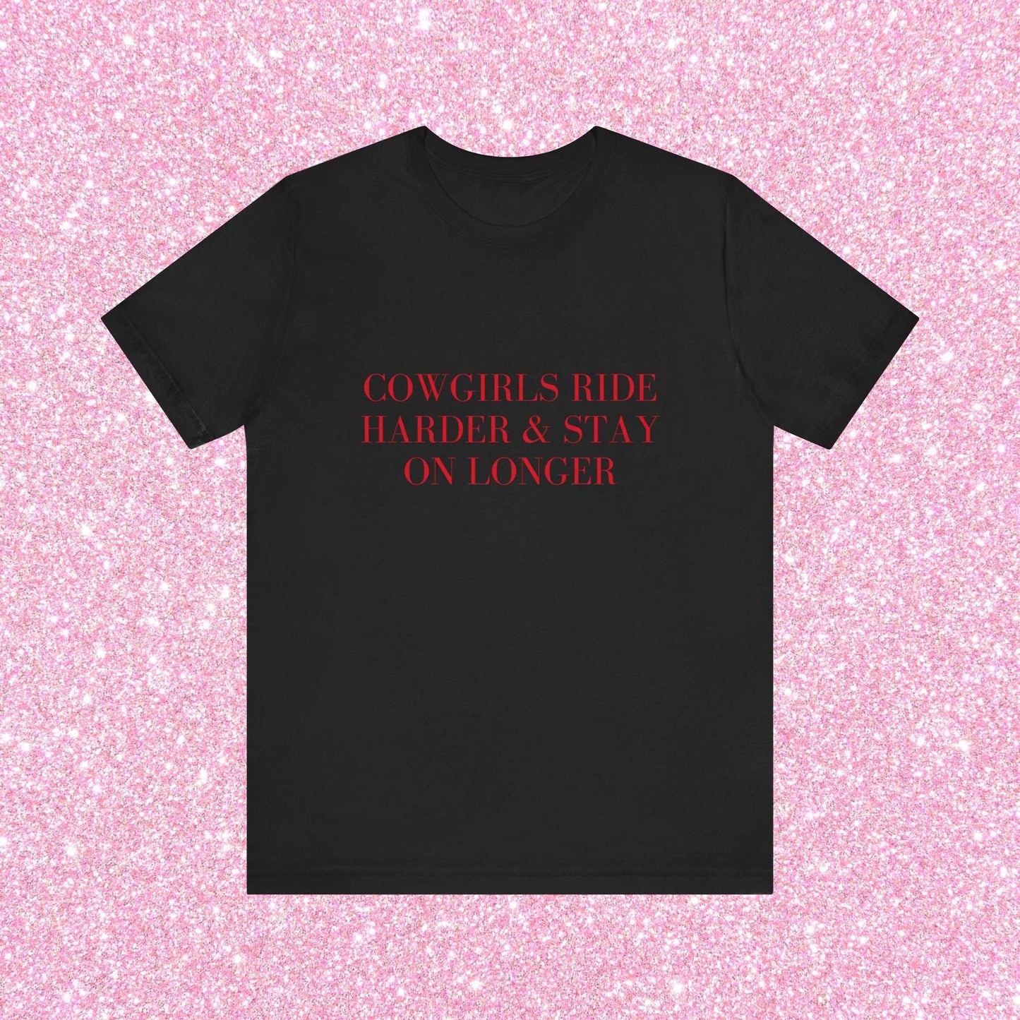 Cowgirls Ride Harder And Stay On Longer, Soft Unisex T-Shirt