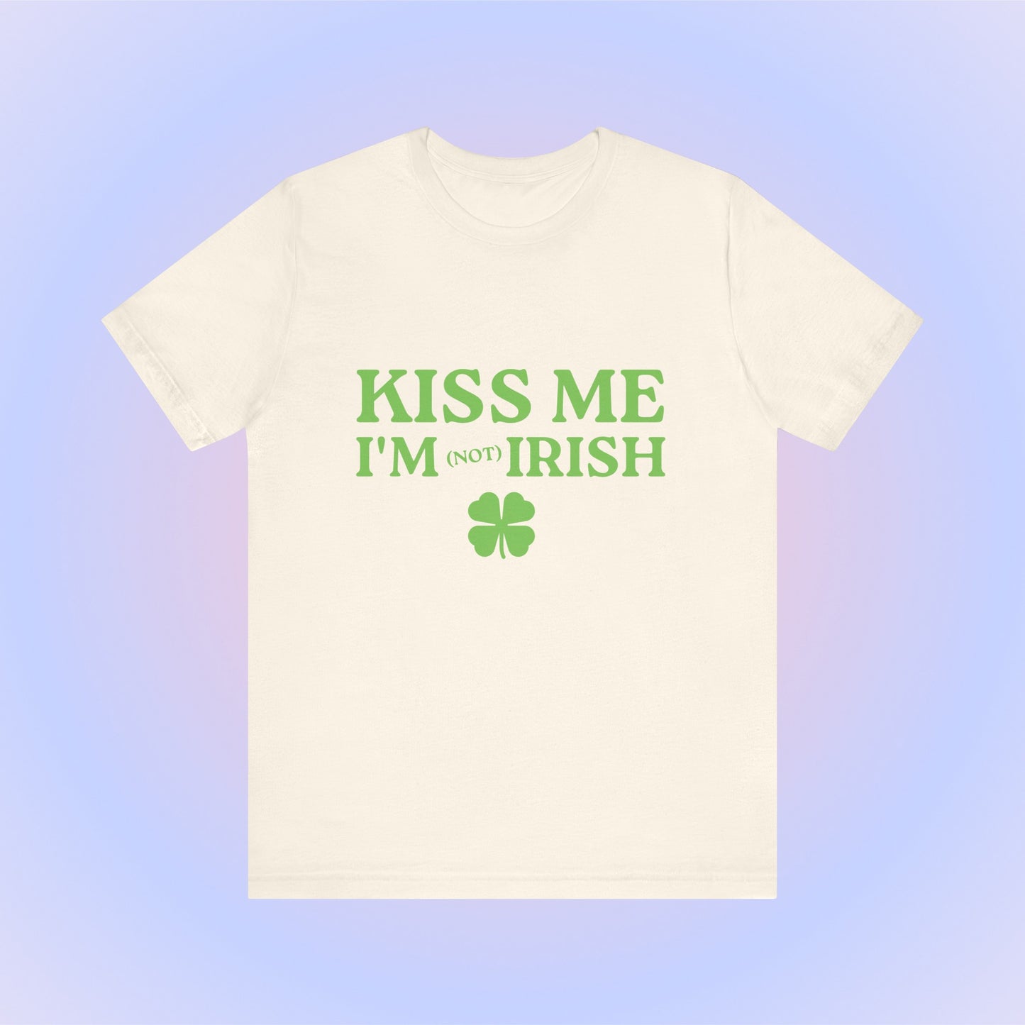 Kiss Me I'm Not Irish, Soft Unisex T-Shirt