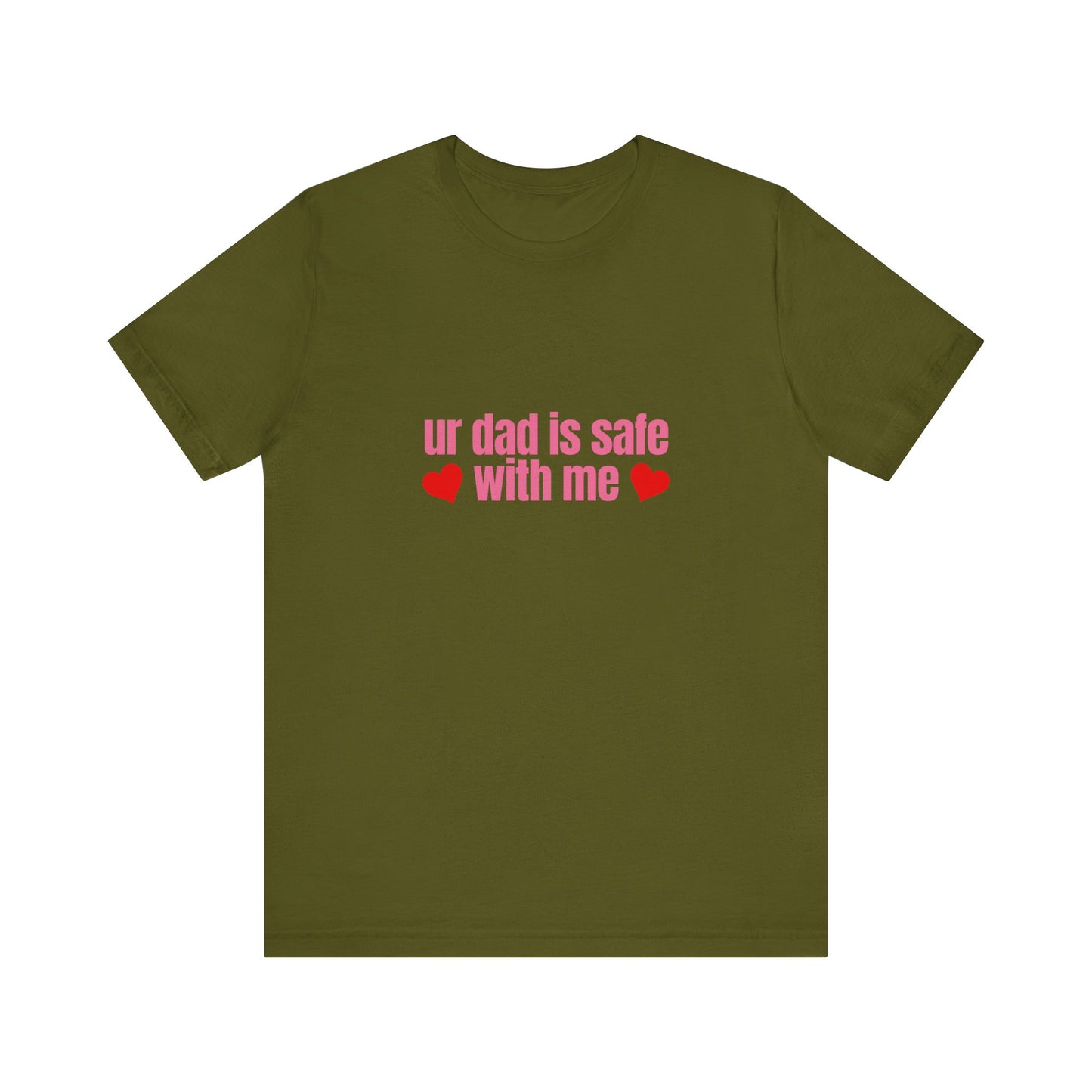 Ur Dad Is Safe With Me, Soft Unisex T-Shirt