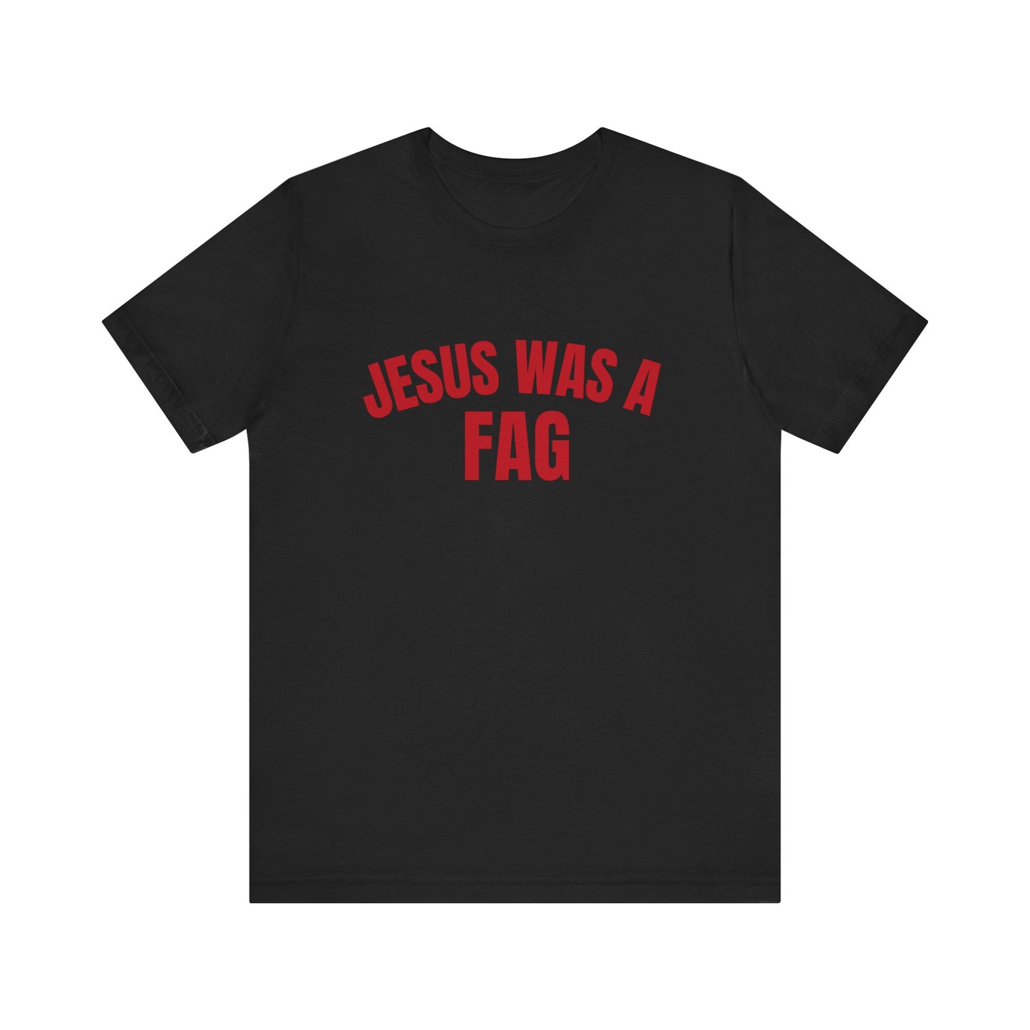 Jesus Was A Fag - Funny Unisex T-Shirt, Funny LGBTQ Pride Tee