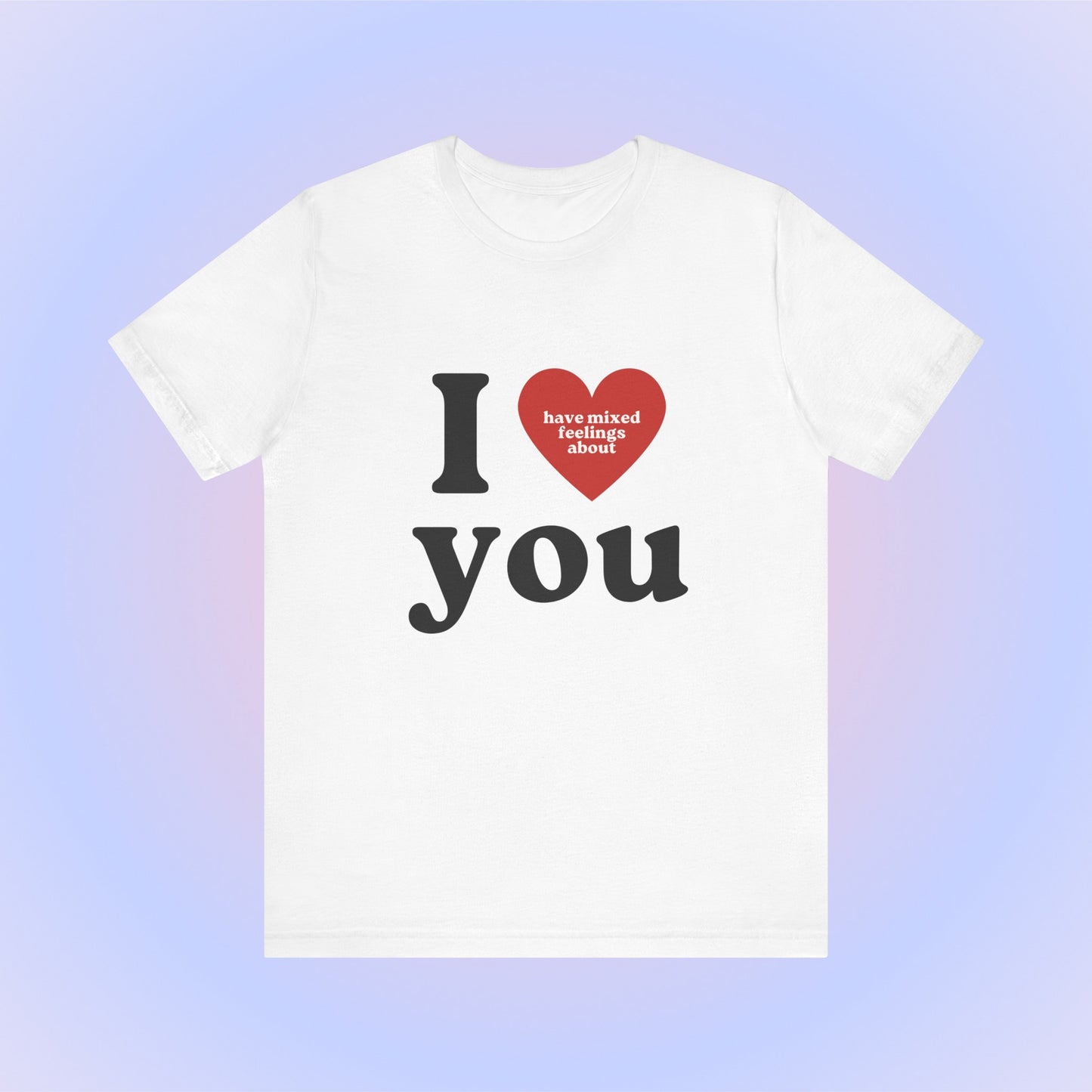 I Have Mixed Feelings About You Soft Unisex T-Shirt
