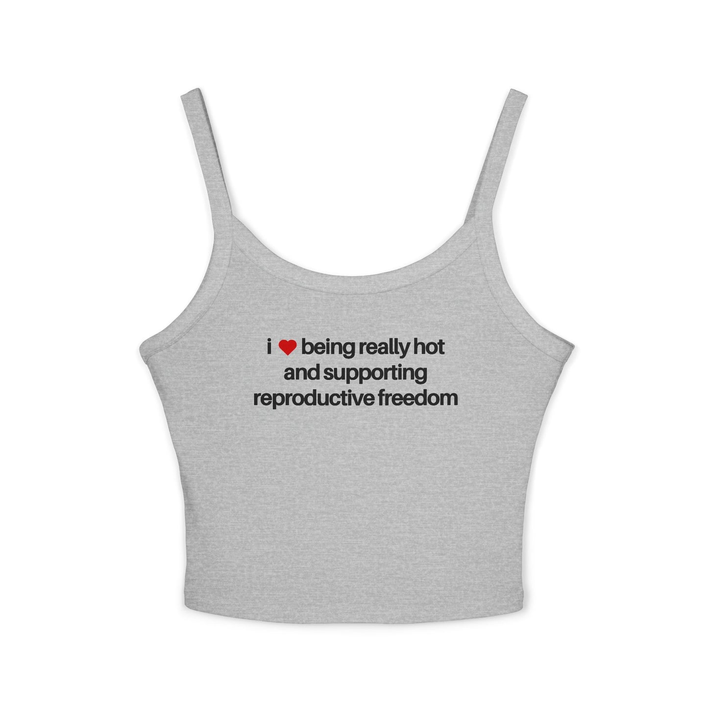I Love Being Really Hot And Supporting Reproductive Freedom Tank Top