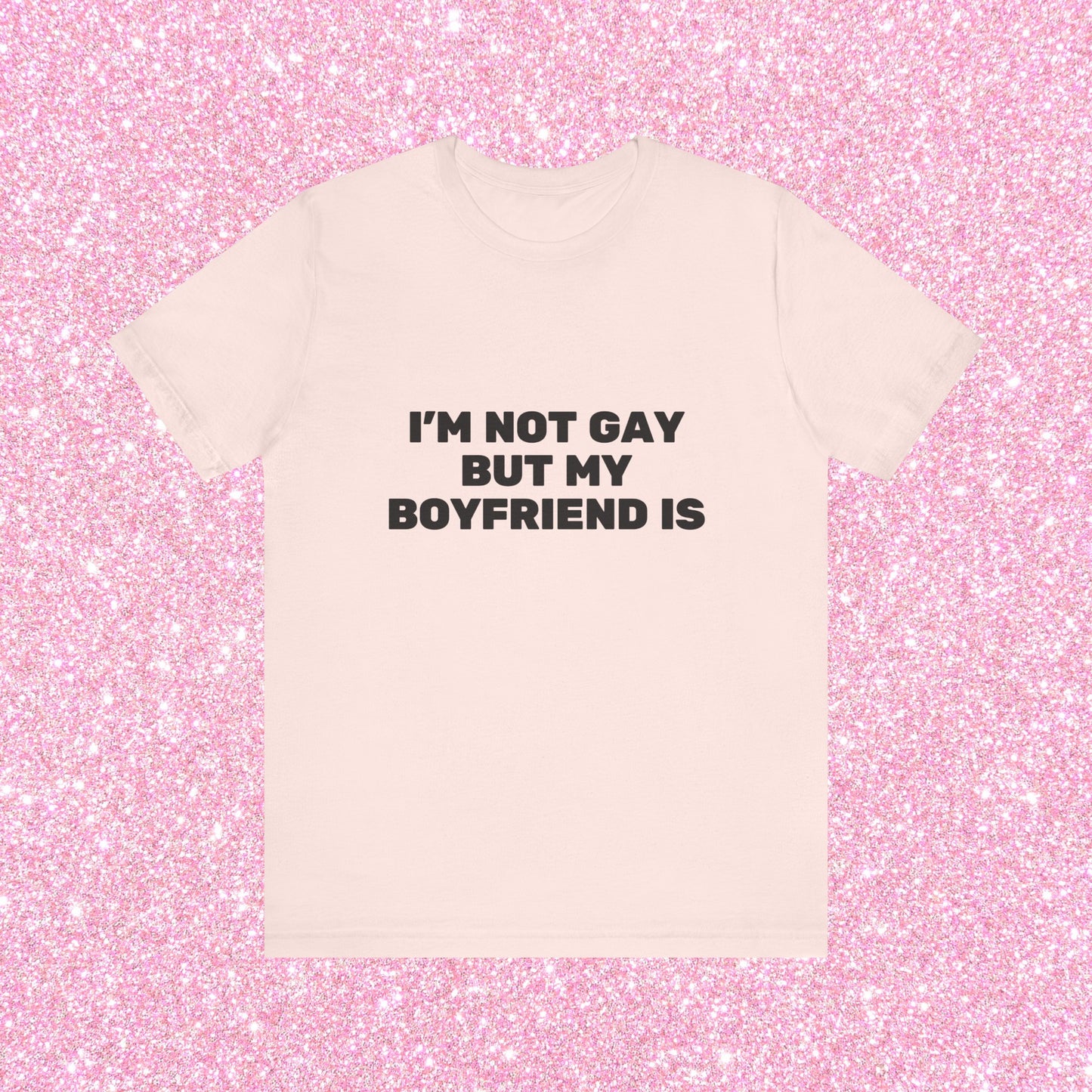 I'm Not Gay But My Boyfriend Is, Soft Unisex T-Shirt