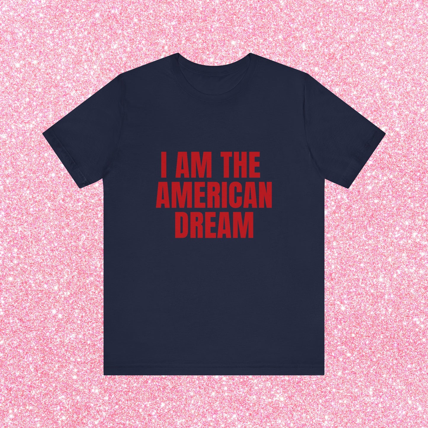 I Am The American Dream - Soft Unisex T-Shirt