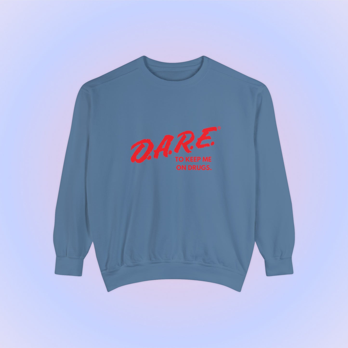 DARE To Keep Me On Drugs Crewneck Sweatshirt