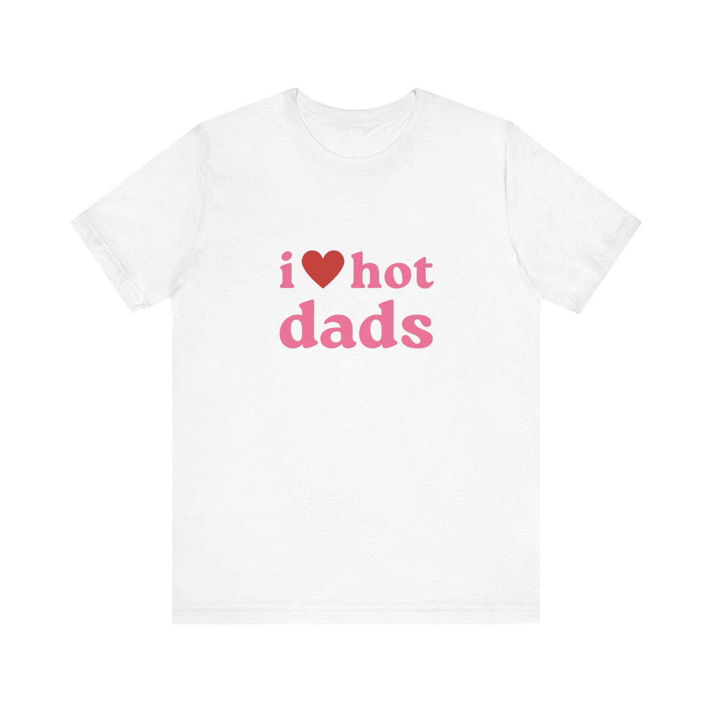I Love Hot Dads, Soft Unisex T-Shirt