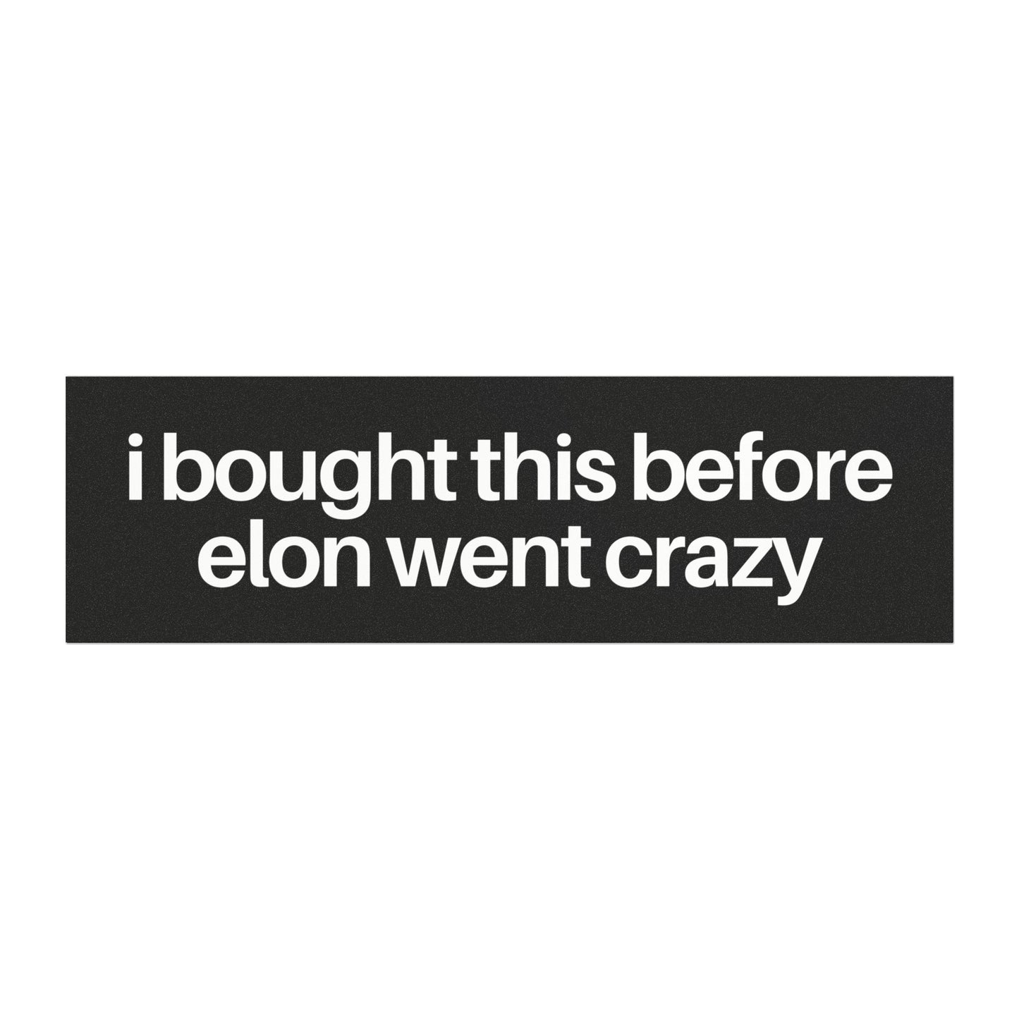 I Bought This Before Elon Went Crazy White on Black Tesla Car Magnet