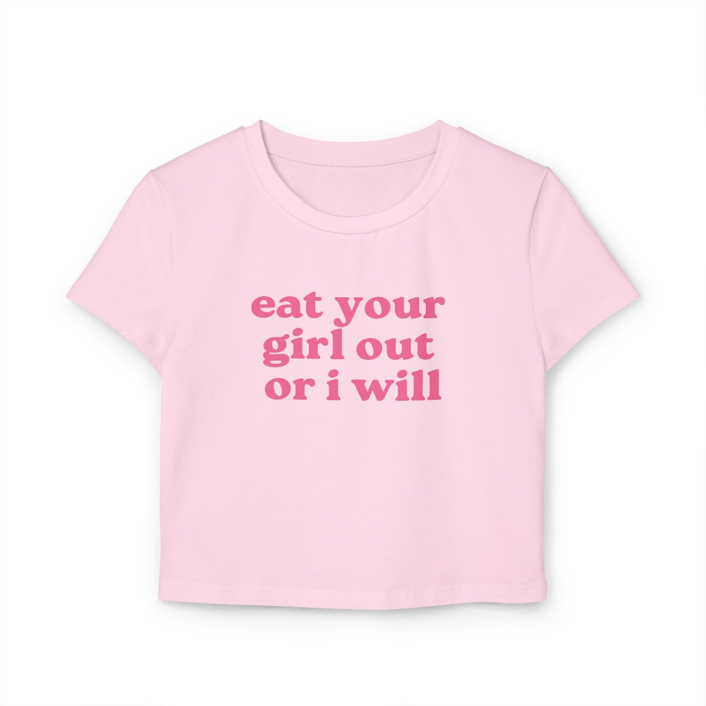 Eat Your Girl Out Or I Will Baby Tee