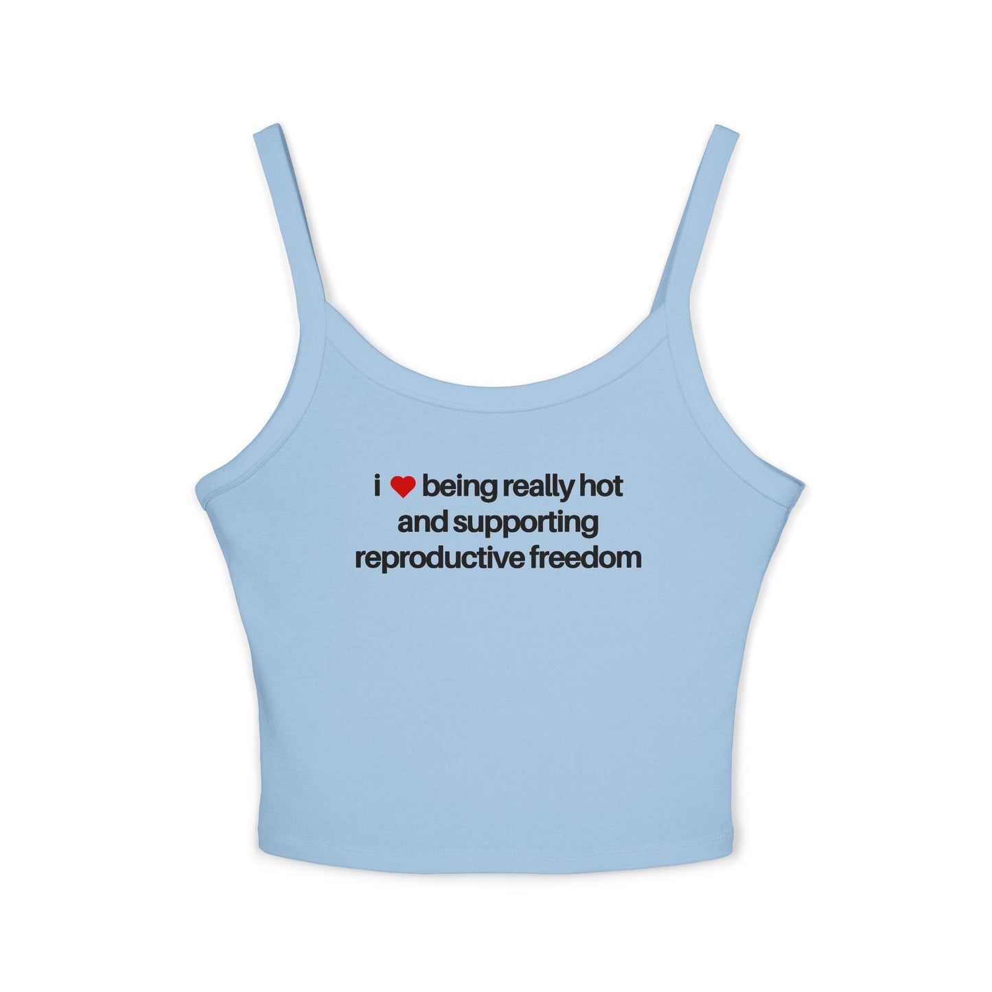 I Love Being Really Hot And Supporting Reproductive Freedom Tank Top