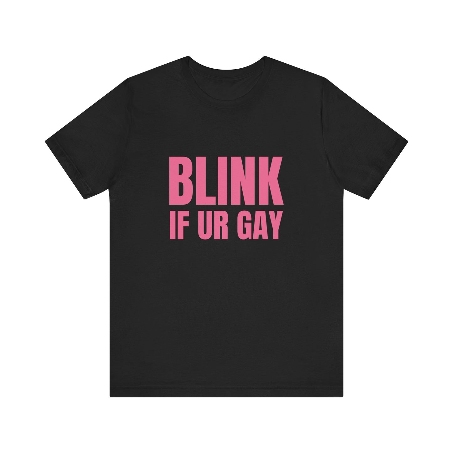 Blink If You're Gay - Soft Unisex T-Shirt