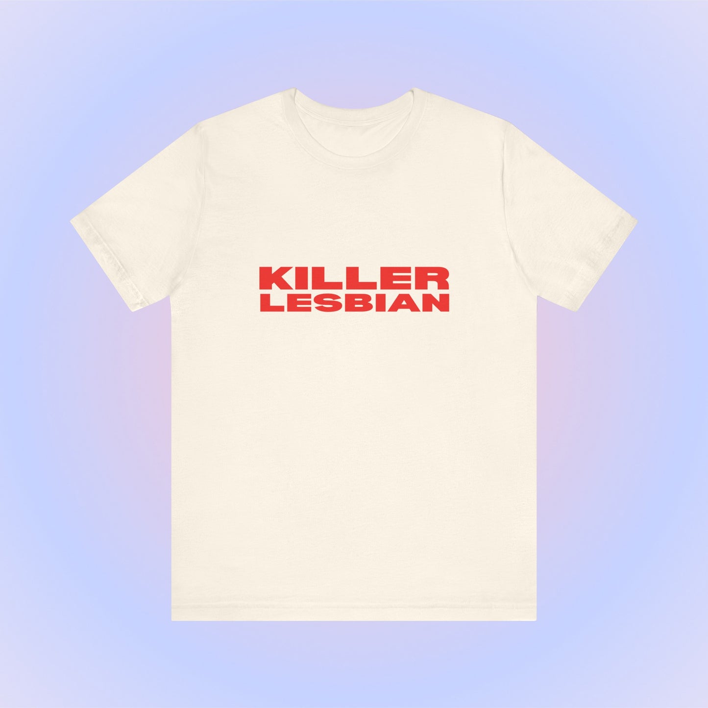 Killer Lesbian Soft Unisex T-Shirt