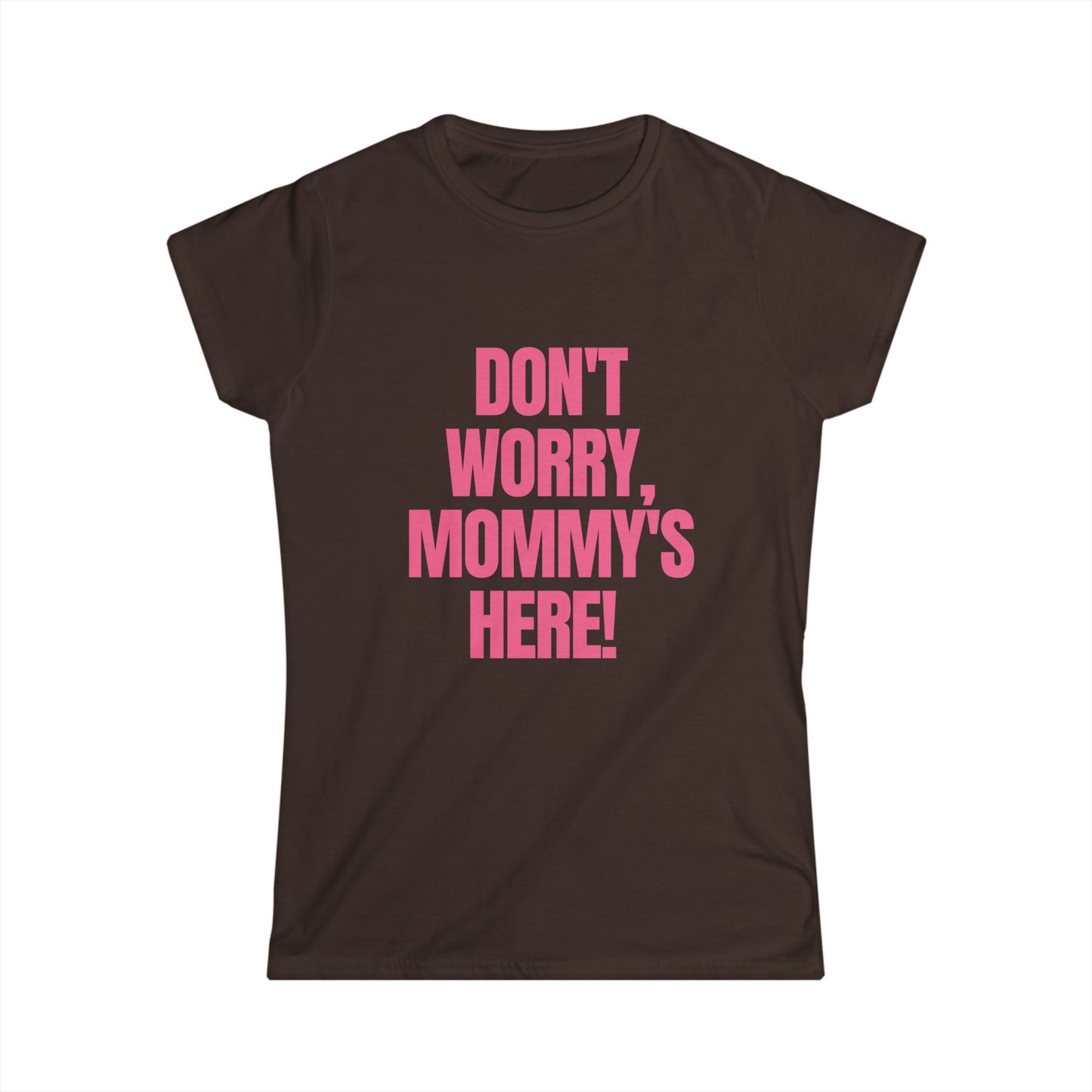 Don't Worry Mommy's Here! Fitted Tee